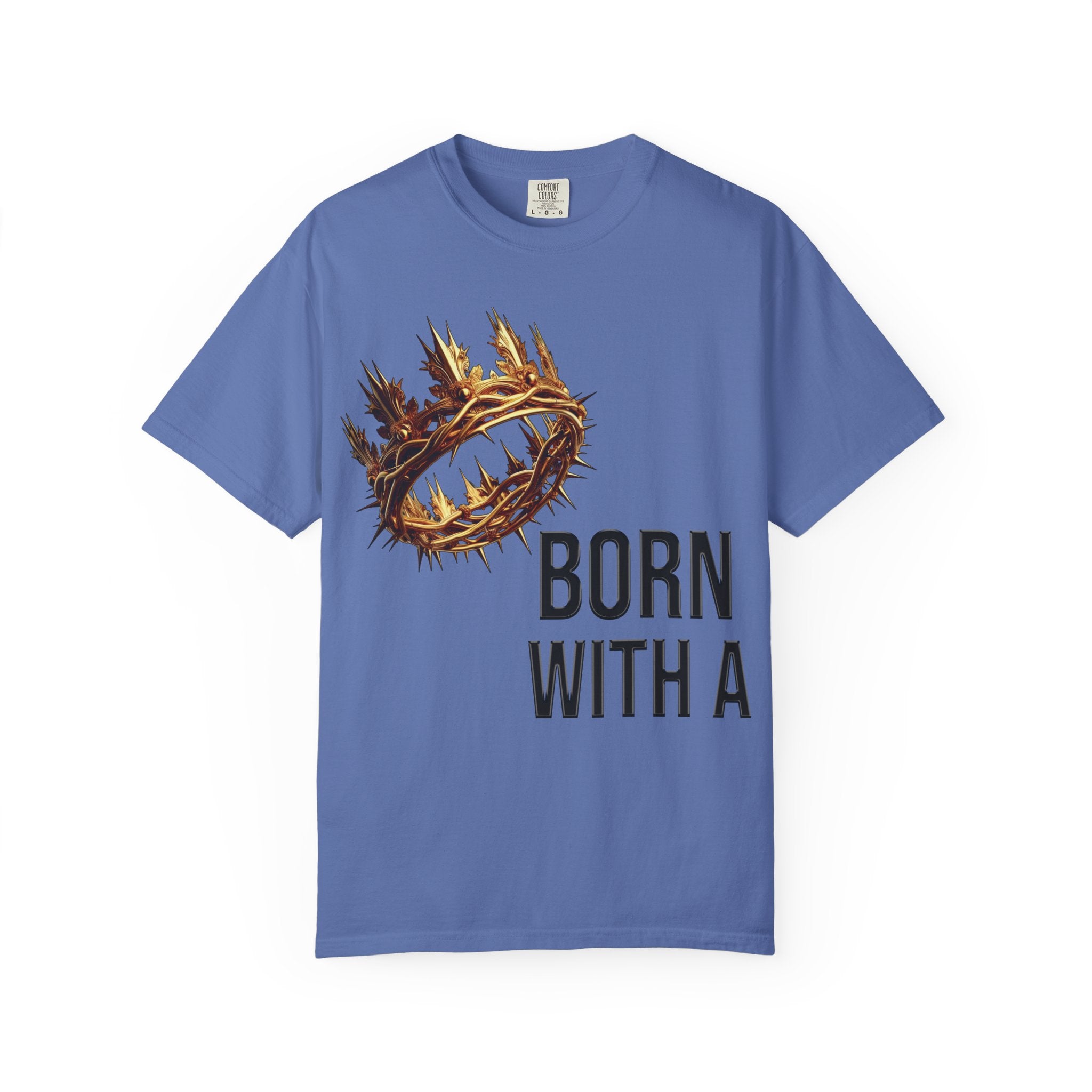 Born with a Crown - Garment-Dyed T-shirt