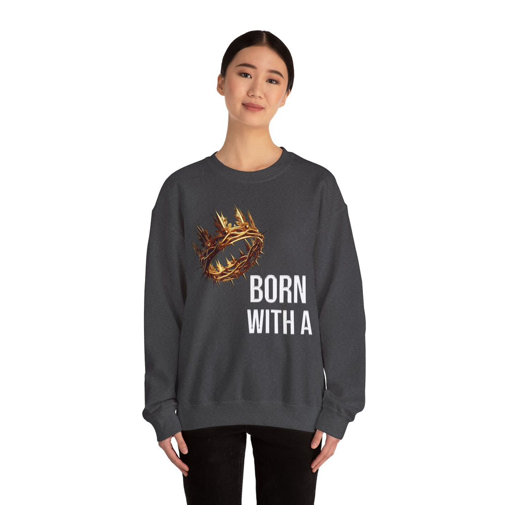 "Born With a Crown Sweatshirt — Graphic Crewneck