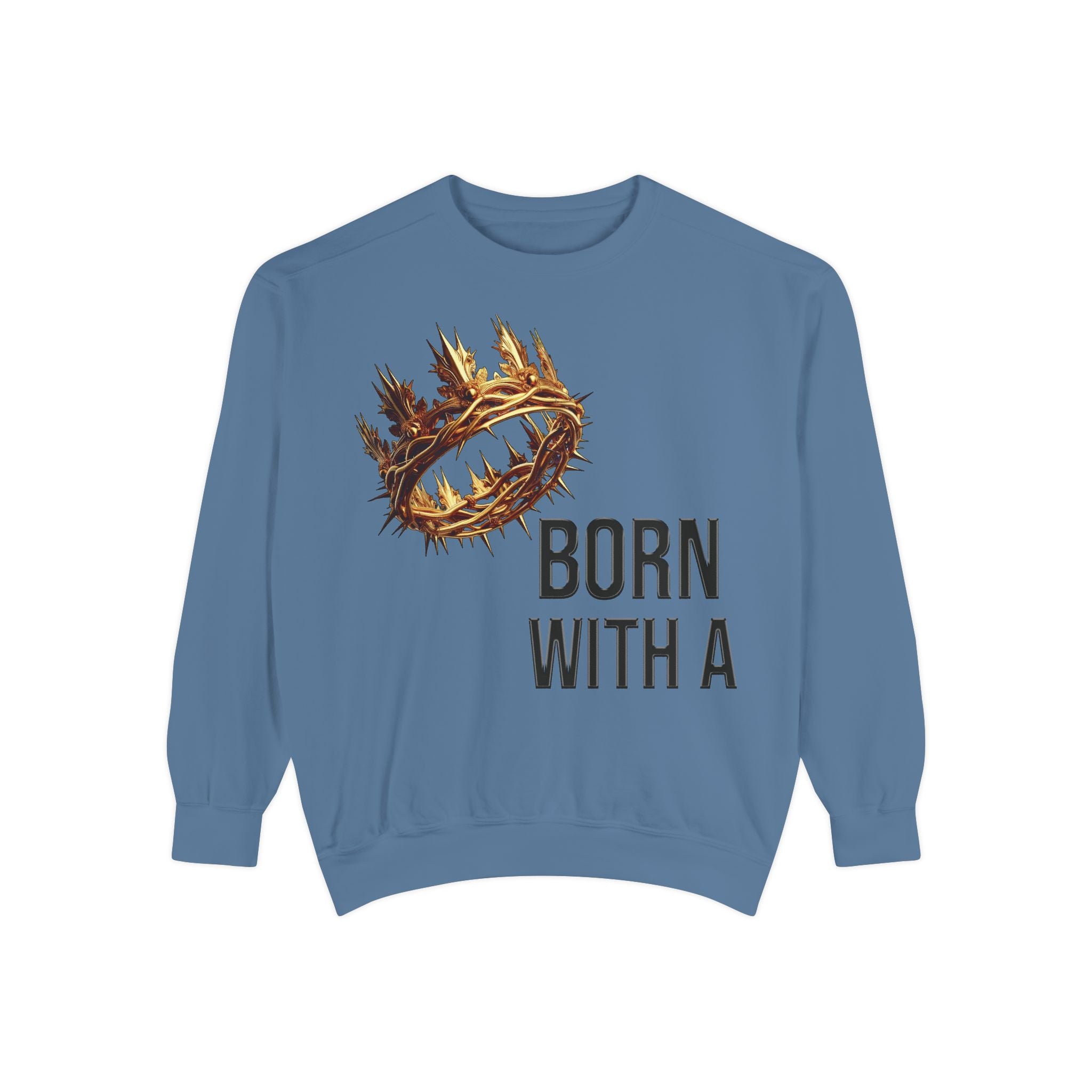 Born With A Crown Sweatshirt — Christian Faith Graphic Sweatshirt