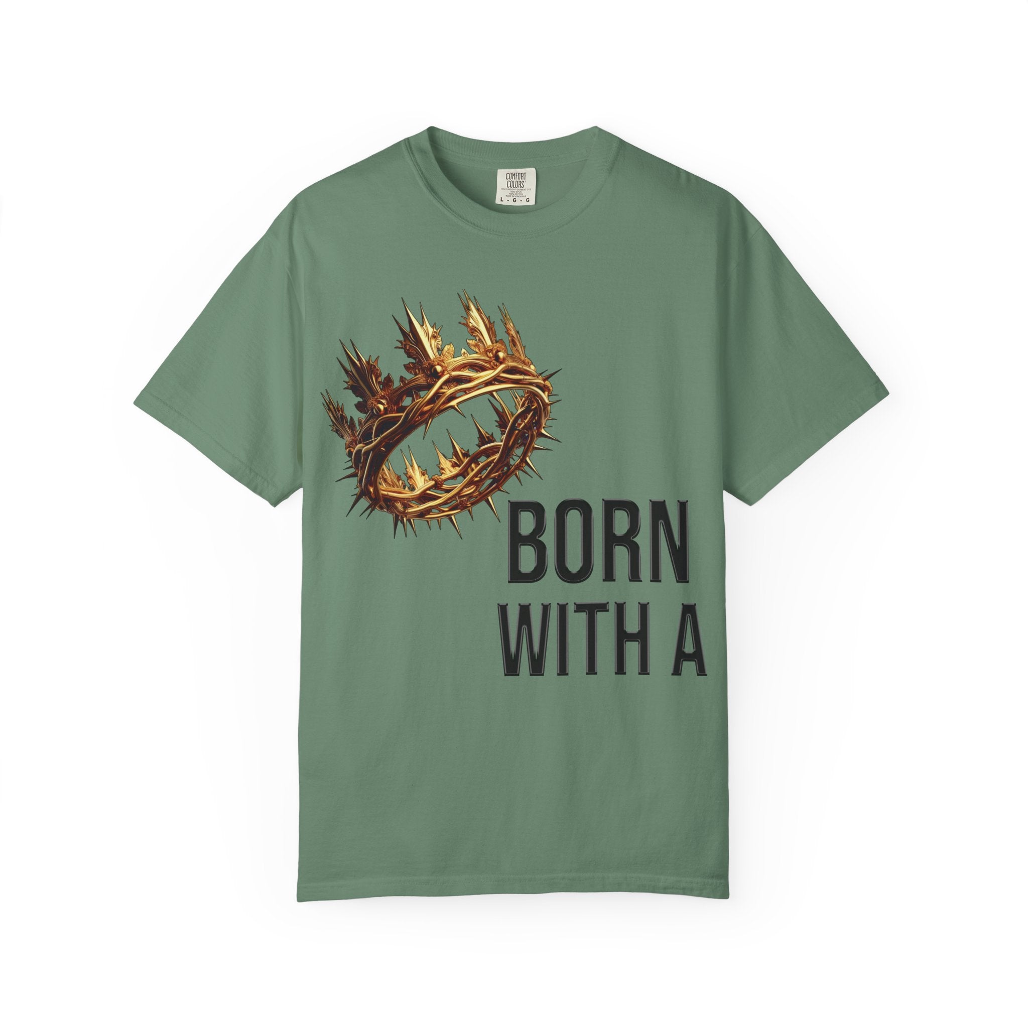 Born with a Crown - Garment-Dyed T-shirt