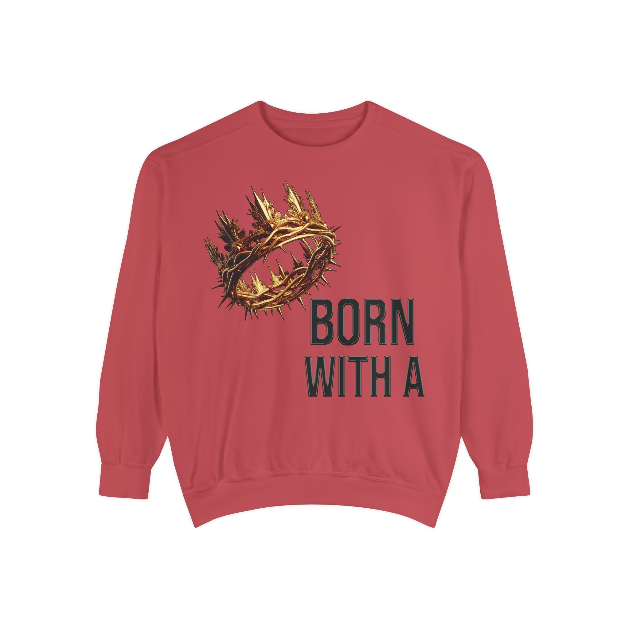Born With A Crown Sweatshirt — Christian Faith Graphic Sweatshirt