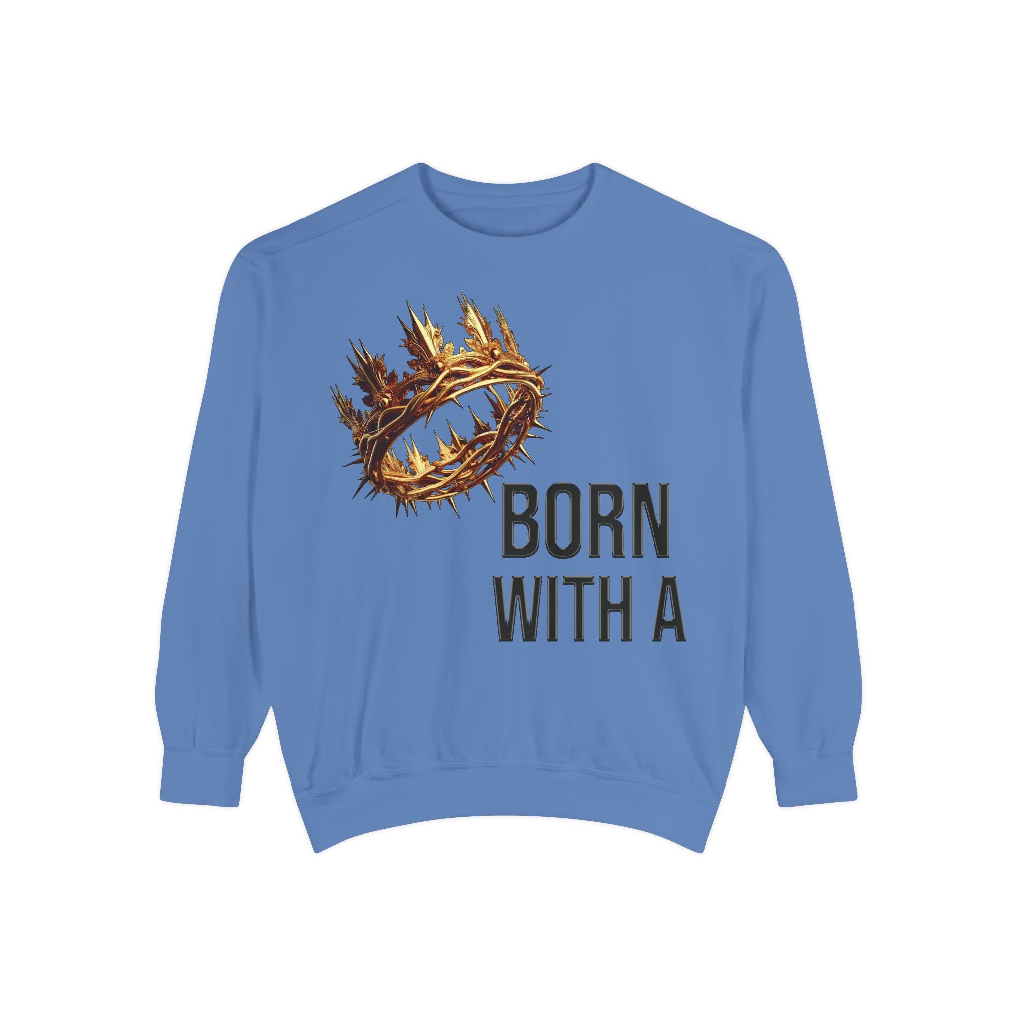 Born With A Crown Sweatshirt — Christian Faith Graphic Sweatshirt