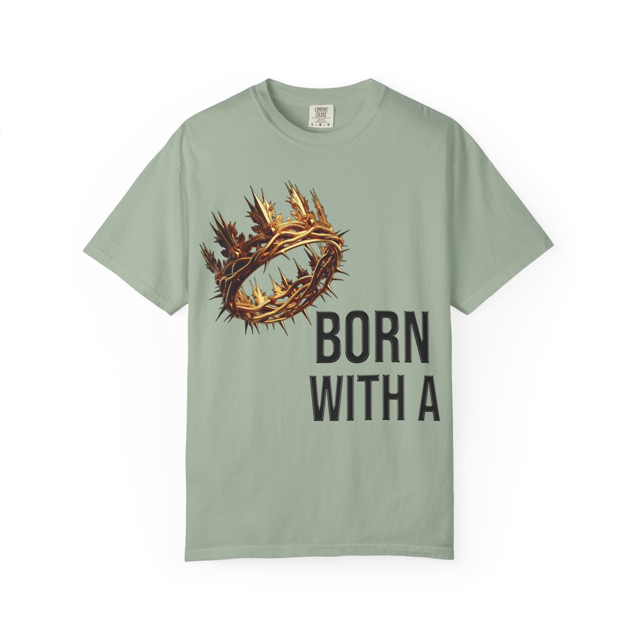 Born with a Crown - Garment-Dyed T-shirt