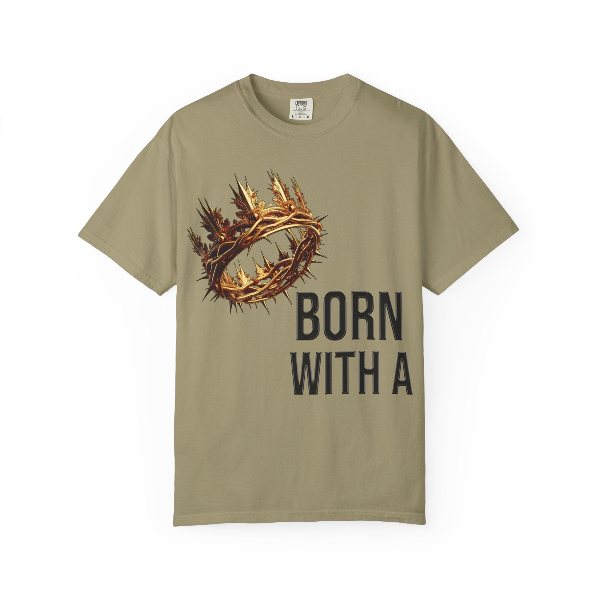 Born with a Crown - Garment-Dyed T-shirt