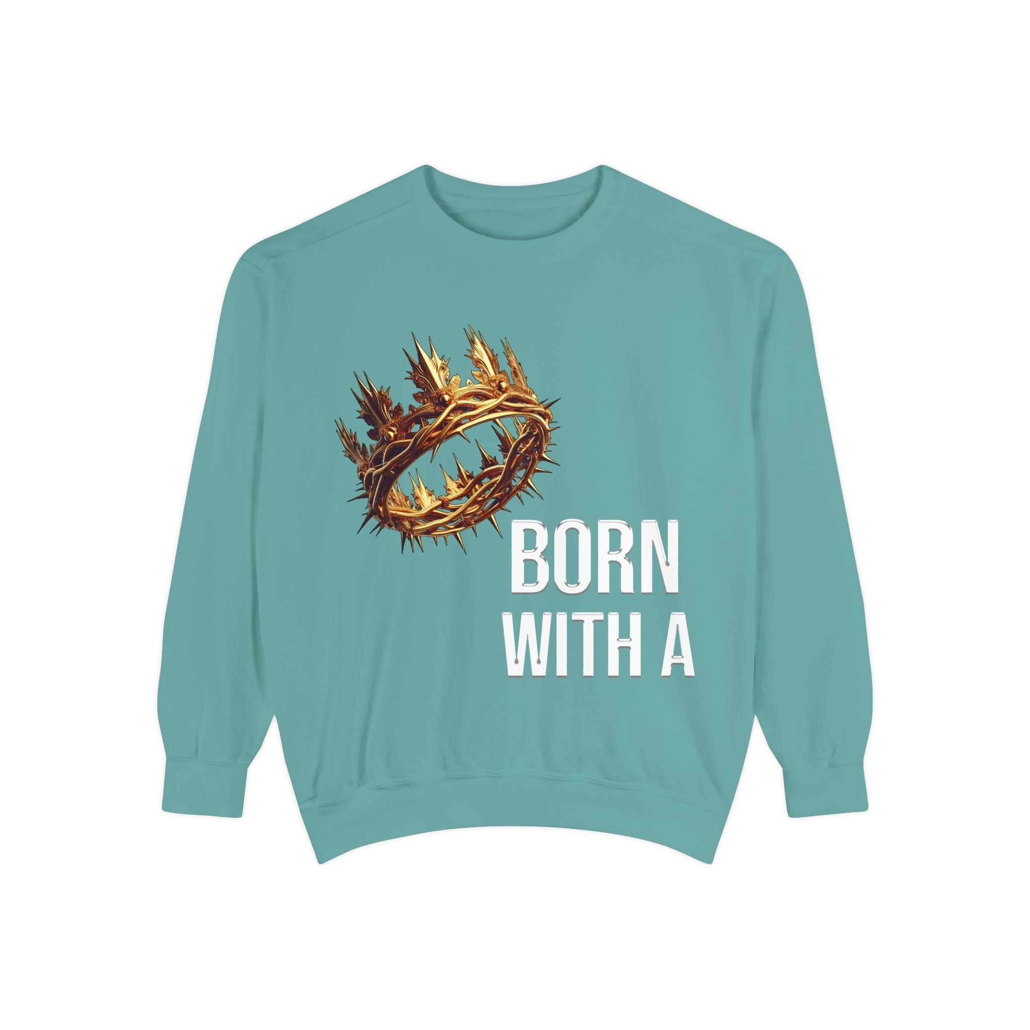 Born With A Crown Sweatshirt — Christian Inspirational Pullover
