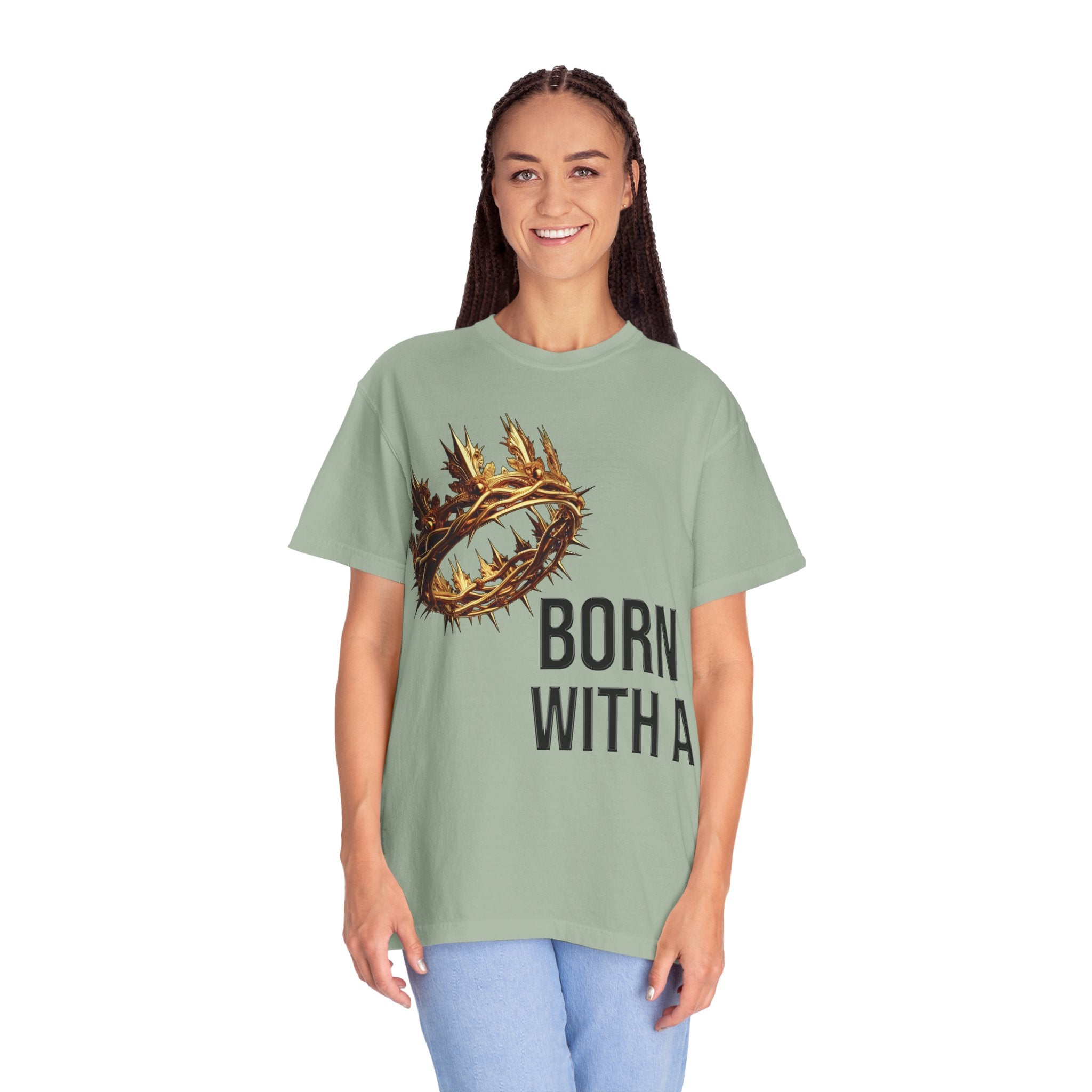 Born with a Crown - Garment-Dyed T-shirt