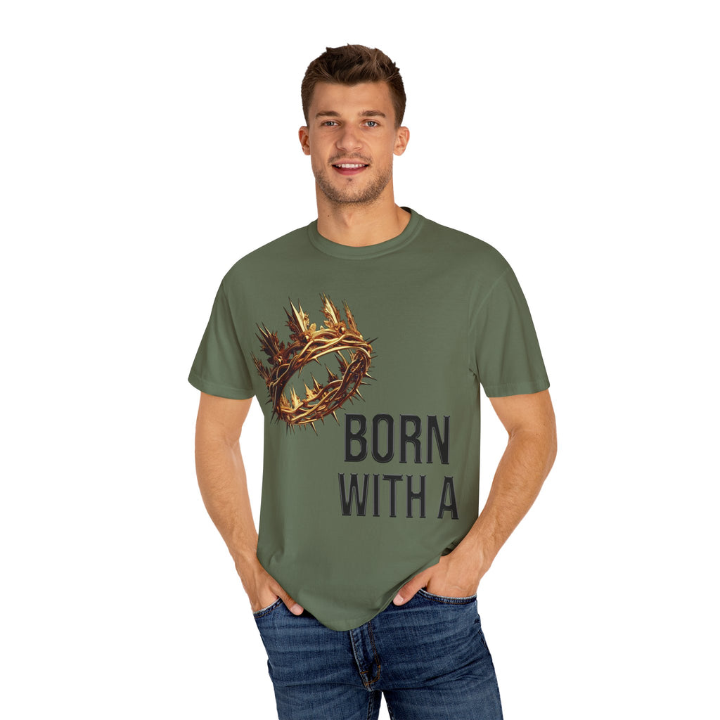 Born with a Crown - Garment-Dyed T-shirt