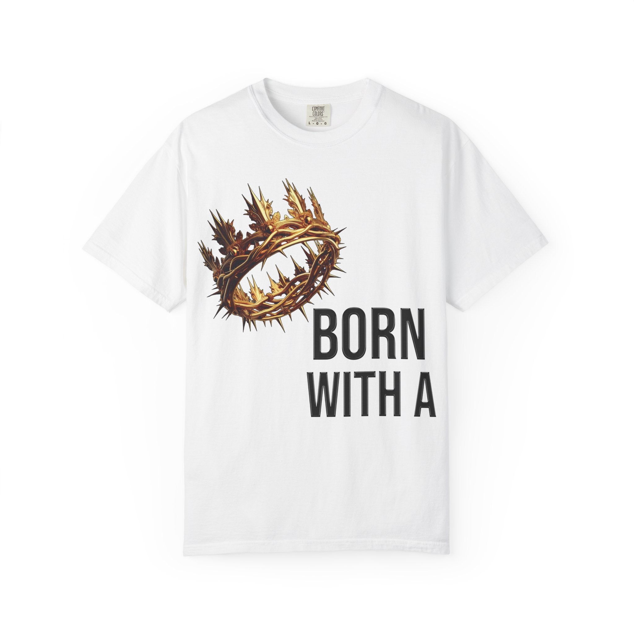 Born with a Crown - Garment-Dyed T-shirt
