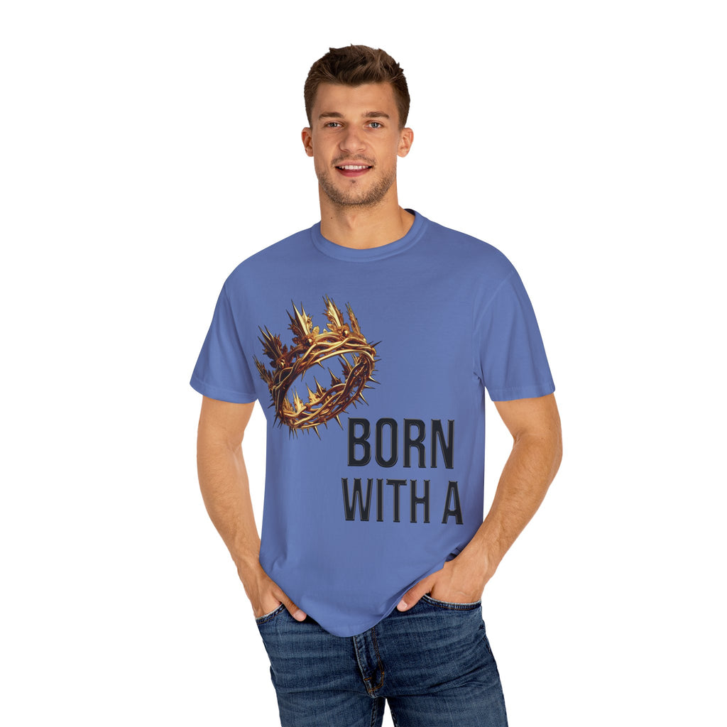 Born with a Crown - Garment-Dyed T-shirt
