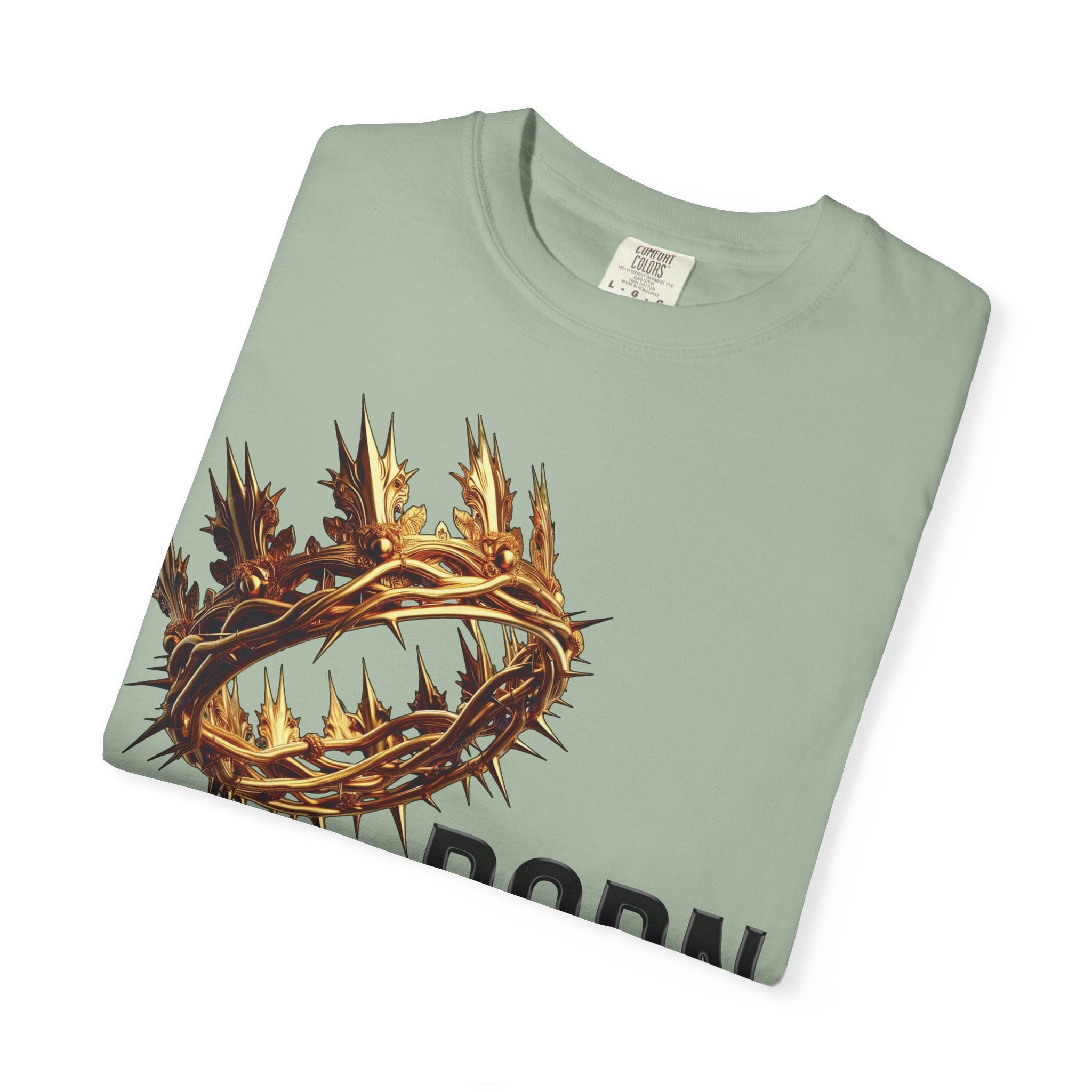 Born with a Crown - Garment-Dyed T-shirt