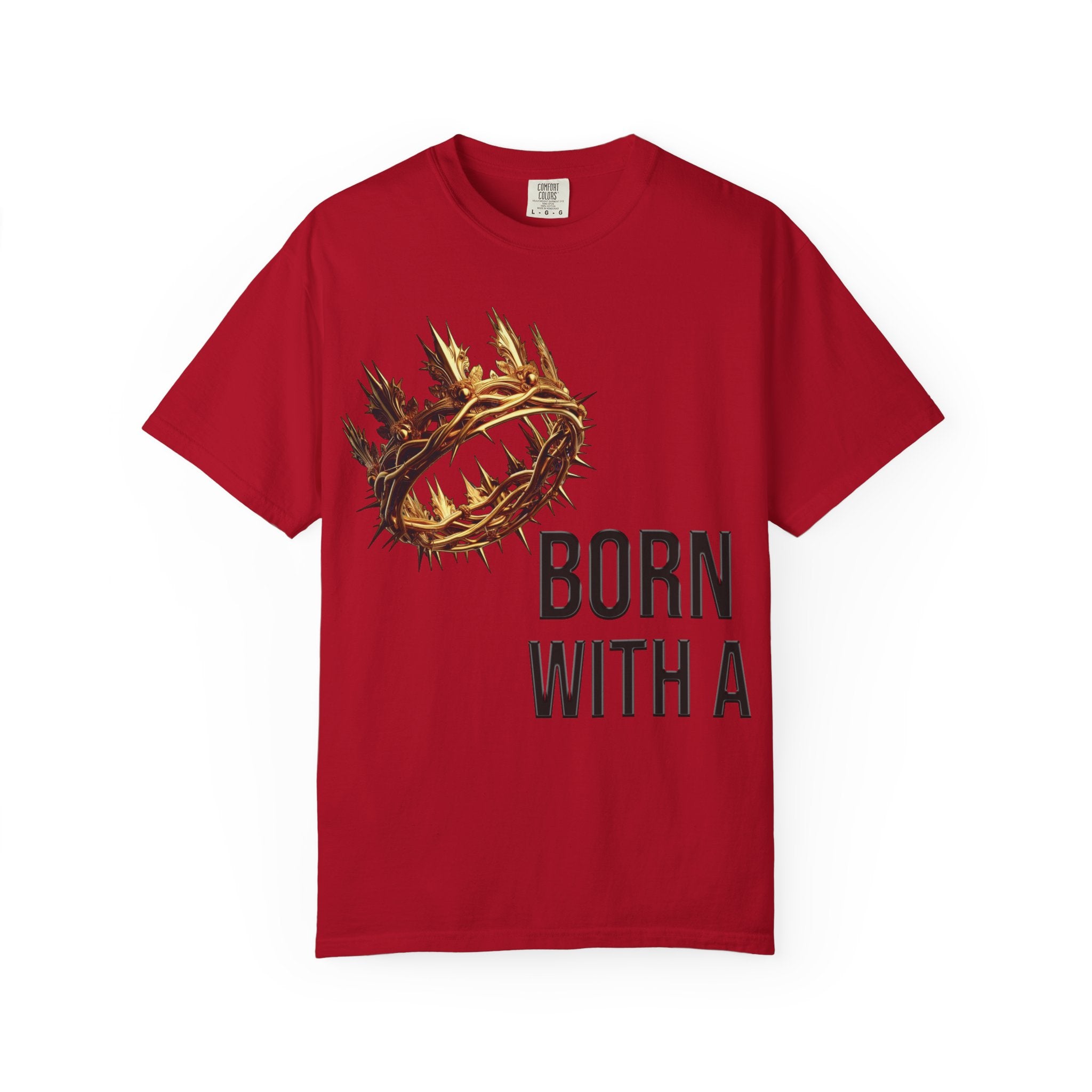 Born with a Crown - Garment-Dyed T-shirt