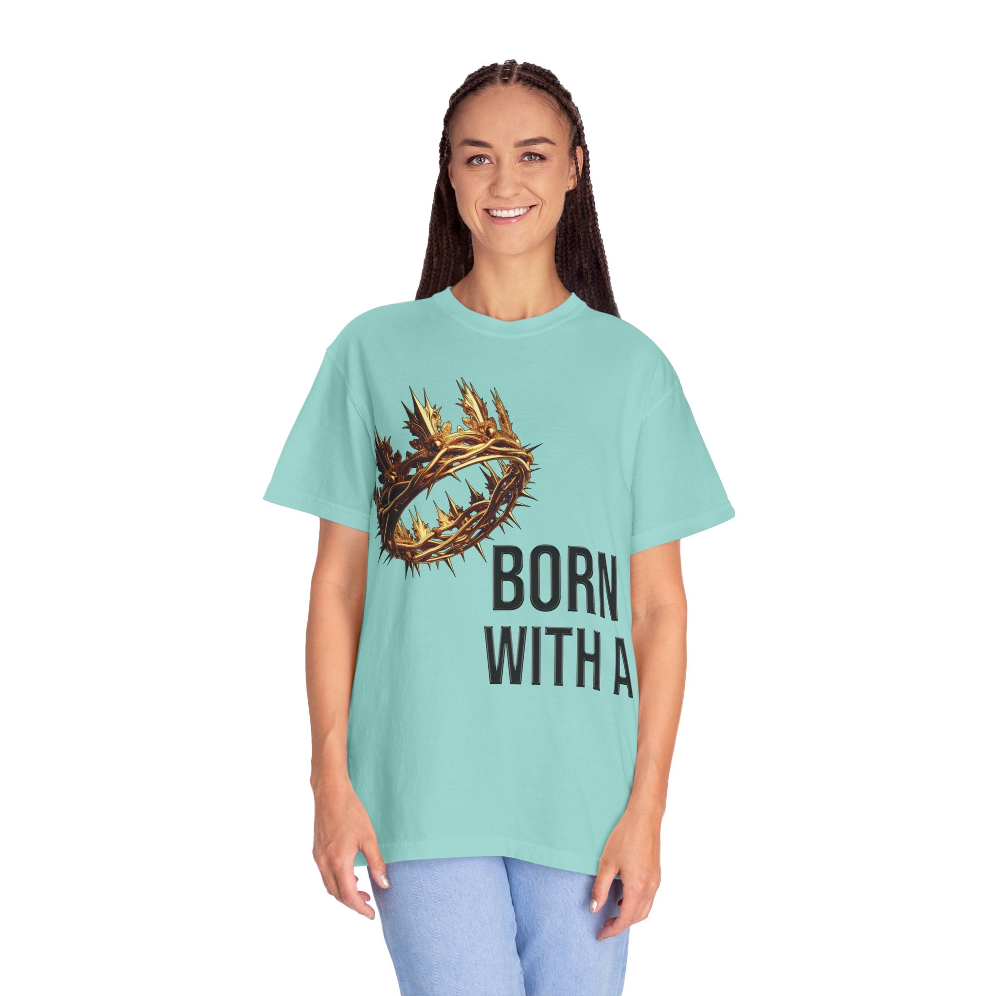 Born with a Crown - Garment-Dyed T-shirt