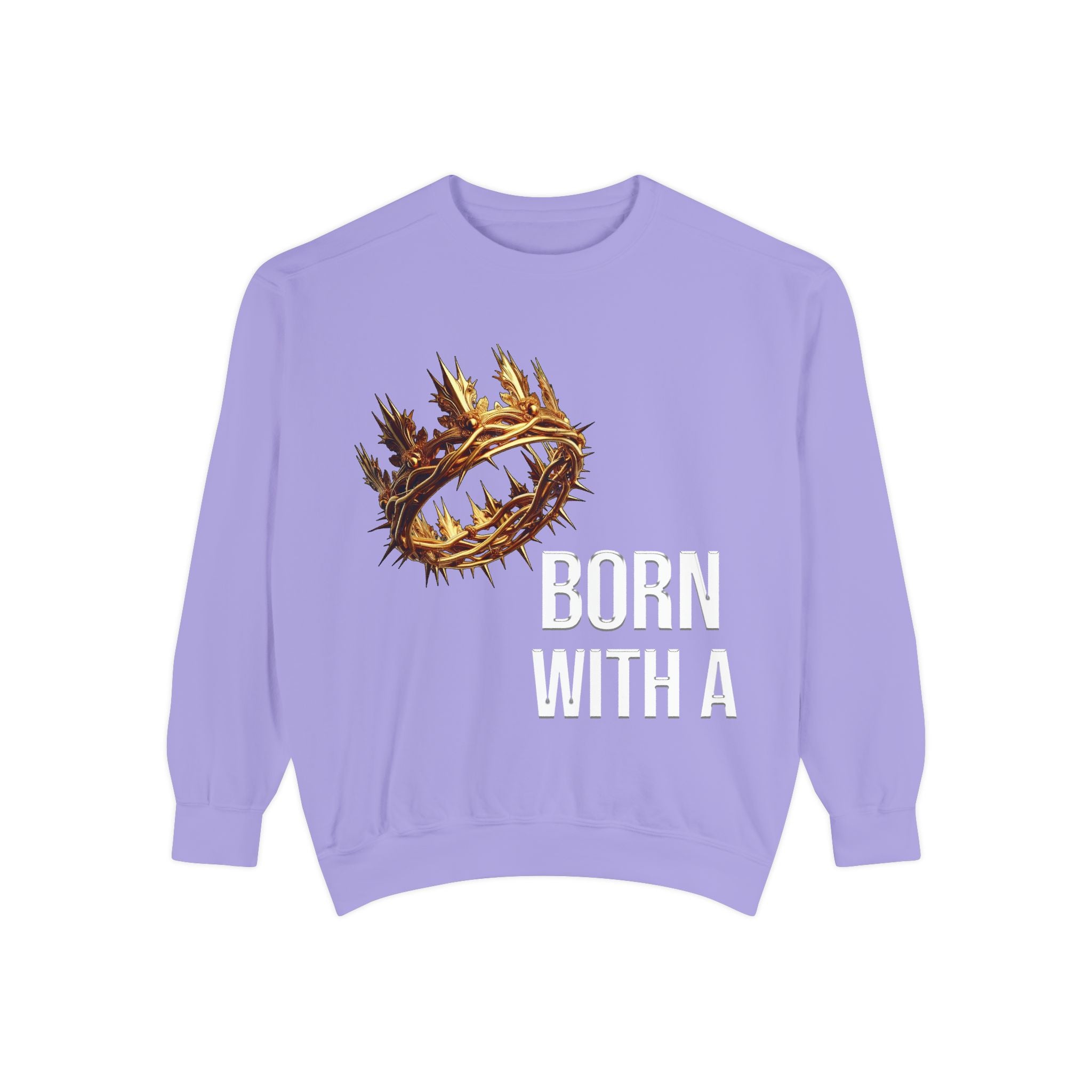 Born With A Crown Sweatshirt — Christian Inspirational Pullover