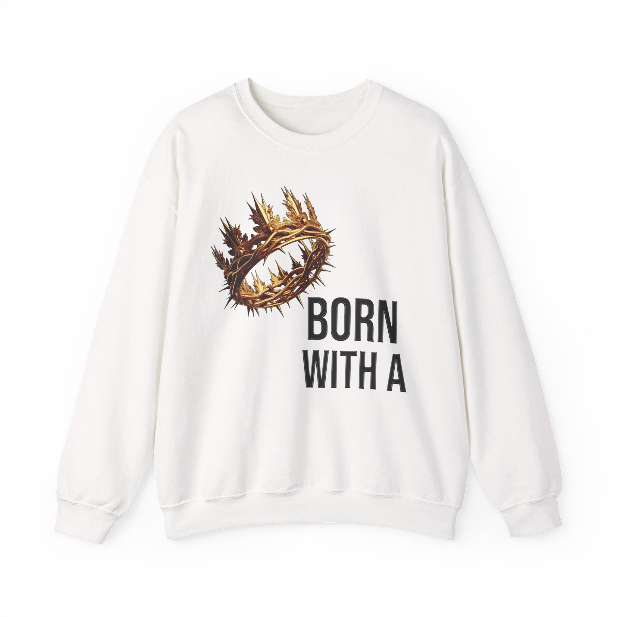 Born With A Crown Crewneck Sweatshirt