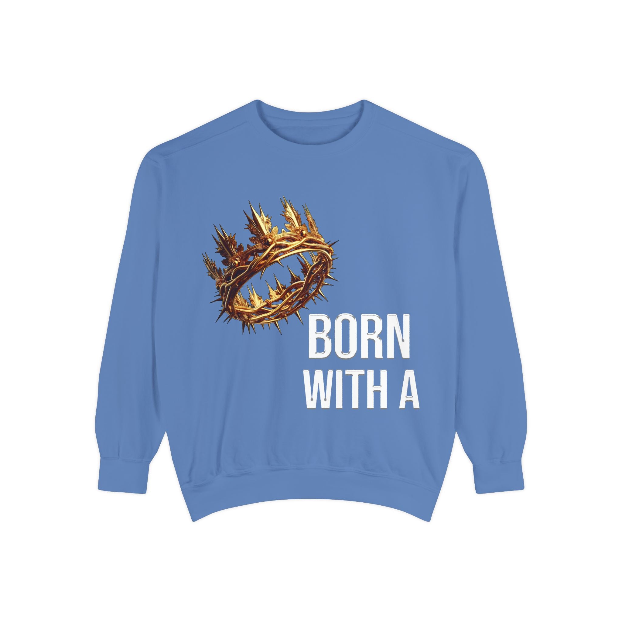 Born With A Crown Sweatshirt — Christian Inspirational Pullover