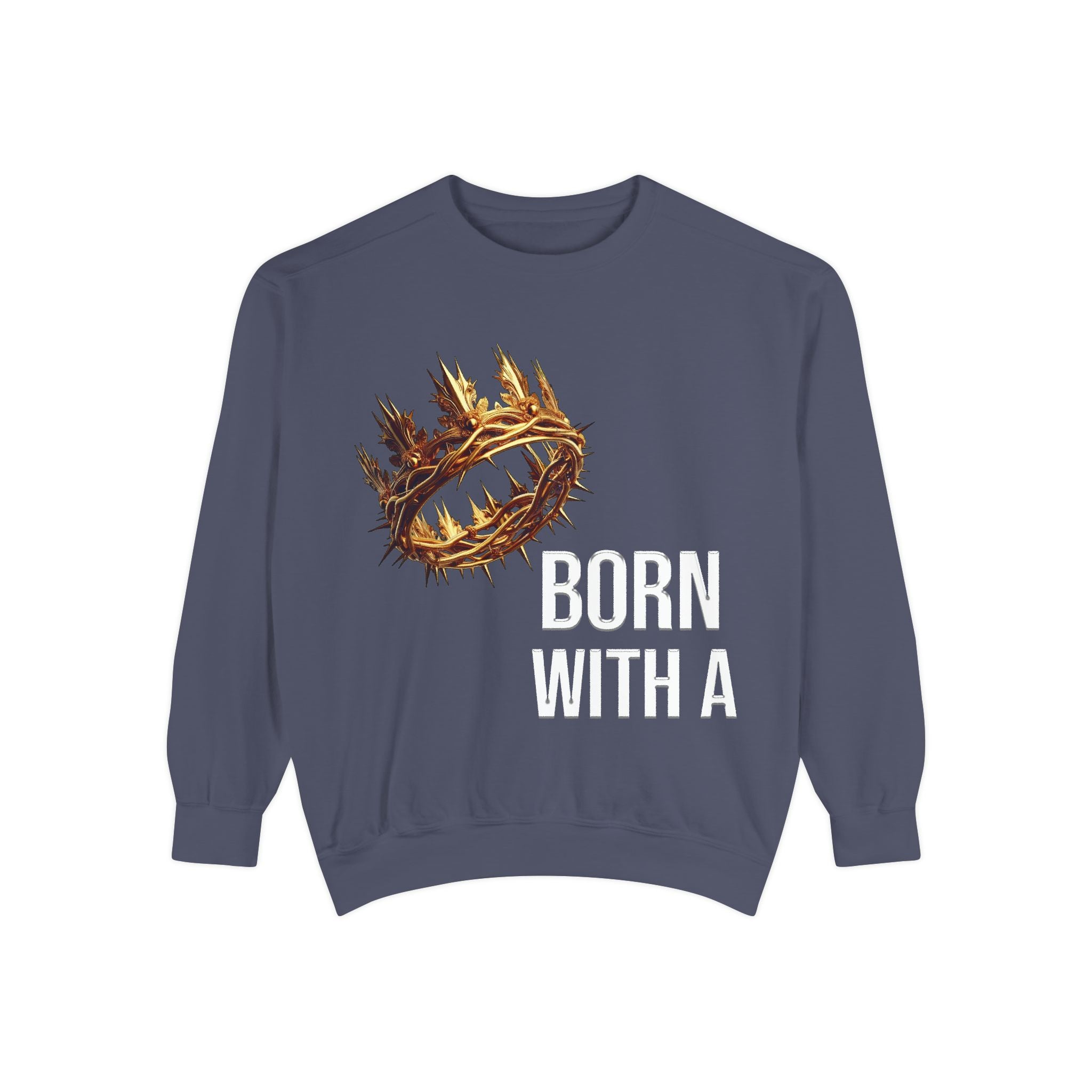Born With A Crown Sweatshirt — Christian Inspirational Pullover