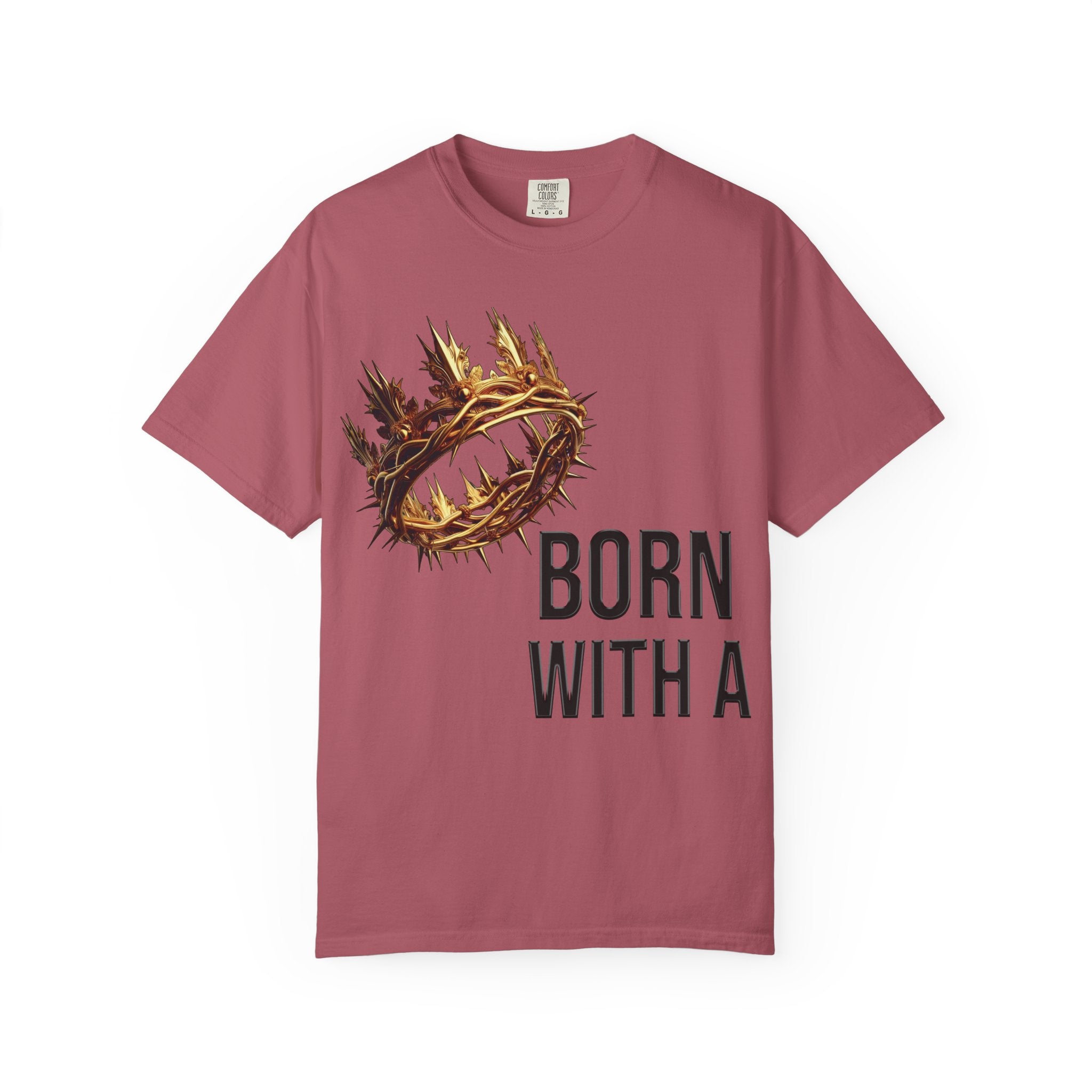 Born with a Crown - Garment-Dyed T-shirt