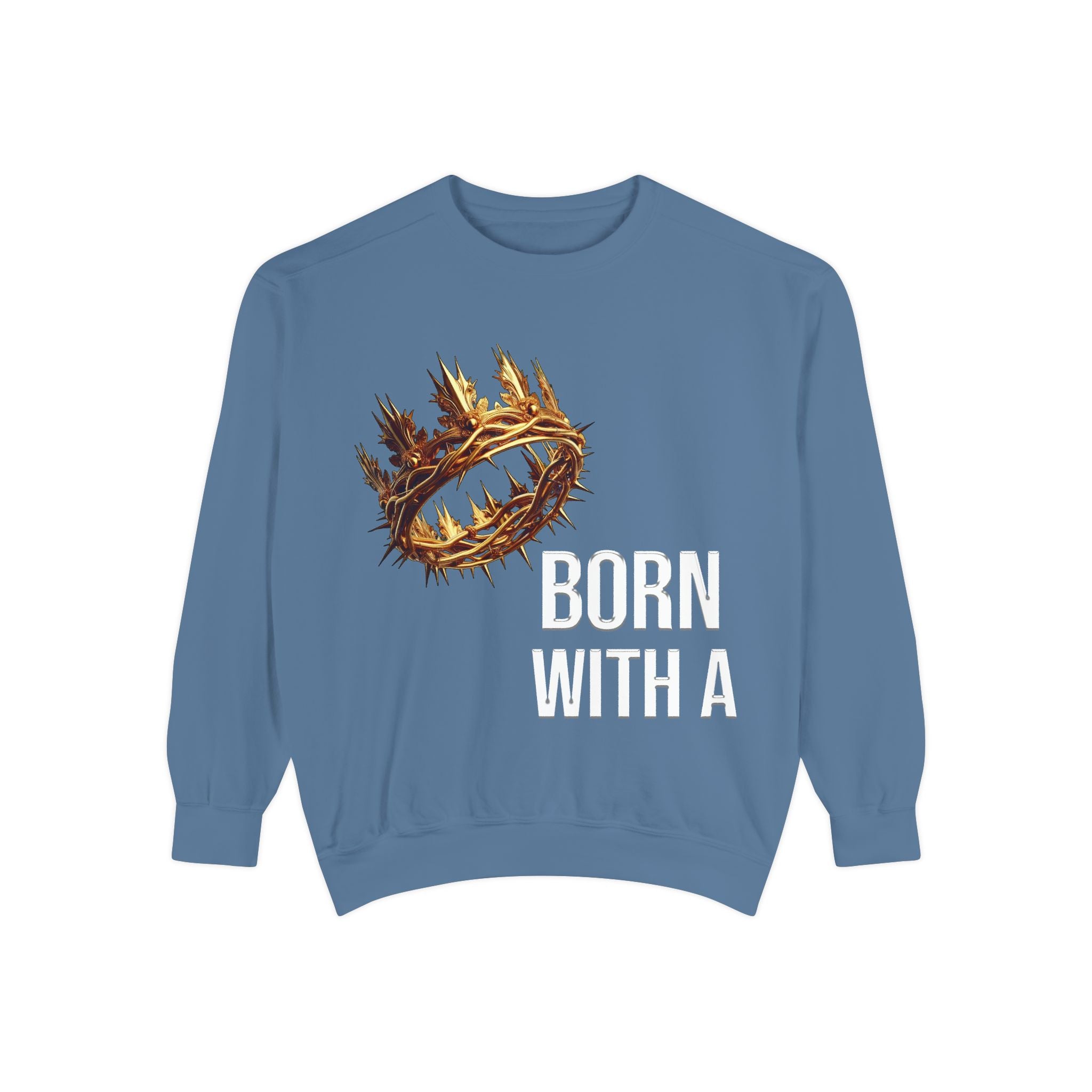Born With A Crown Sweatshirt — Christian Inspirational Pullover