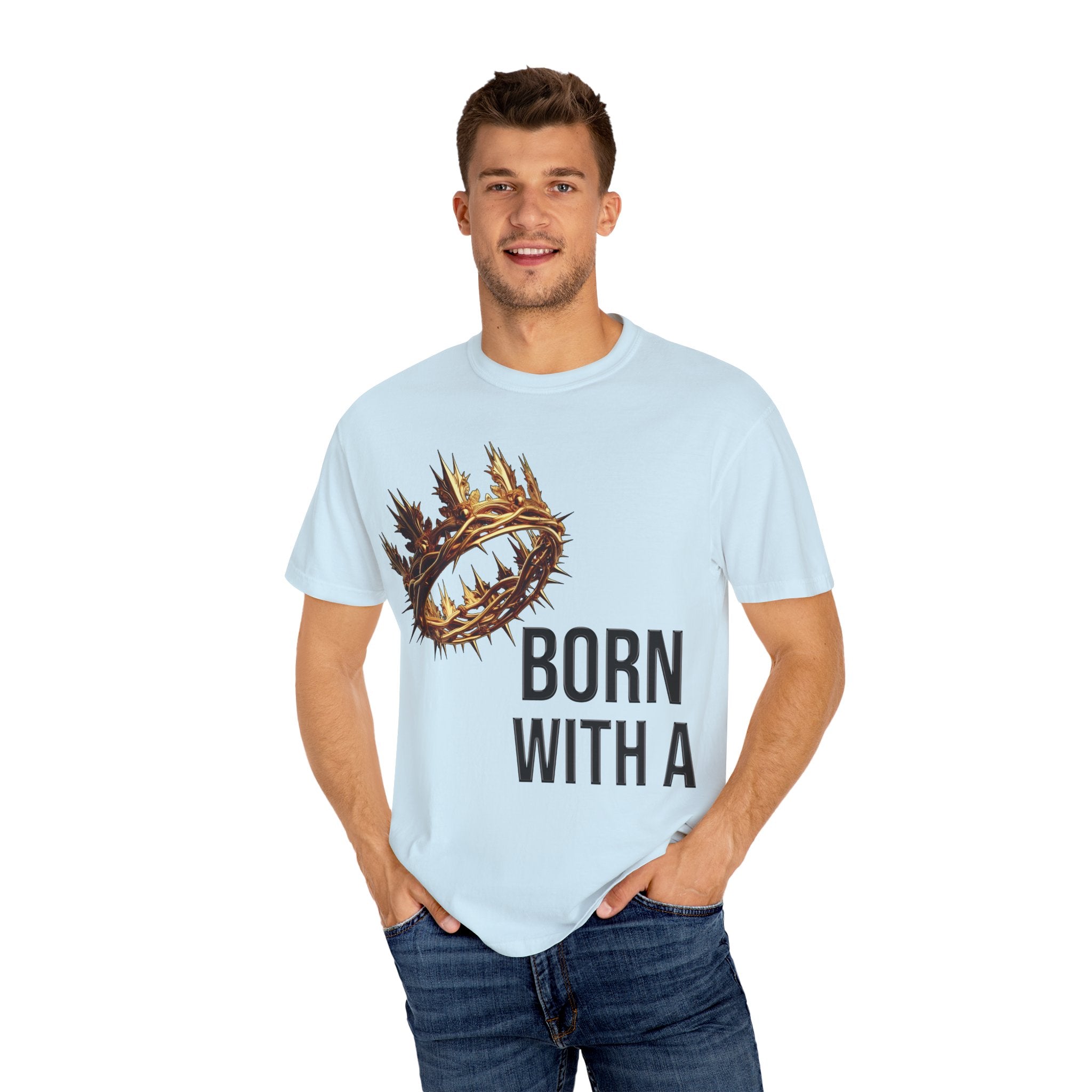 Born with a Crown - Garment-Dyed T-shirt
