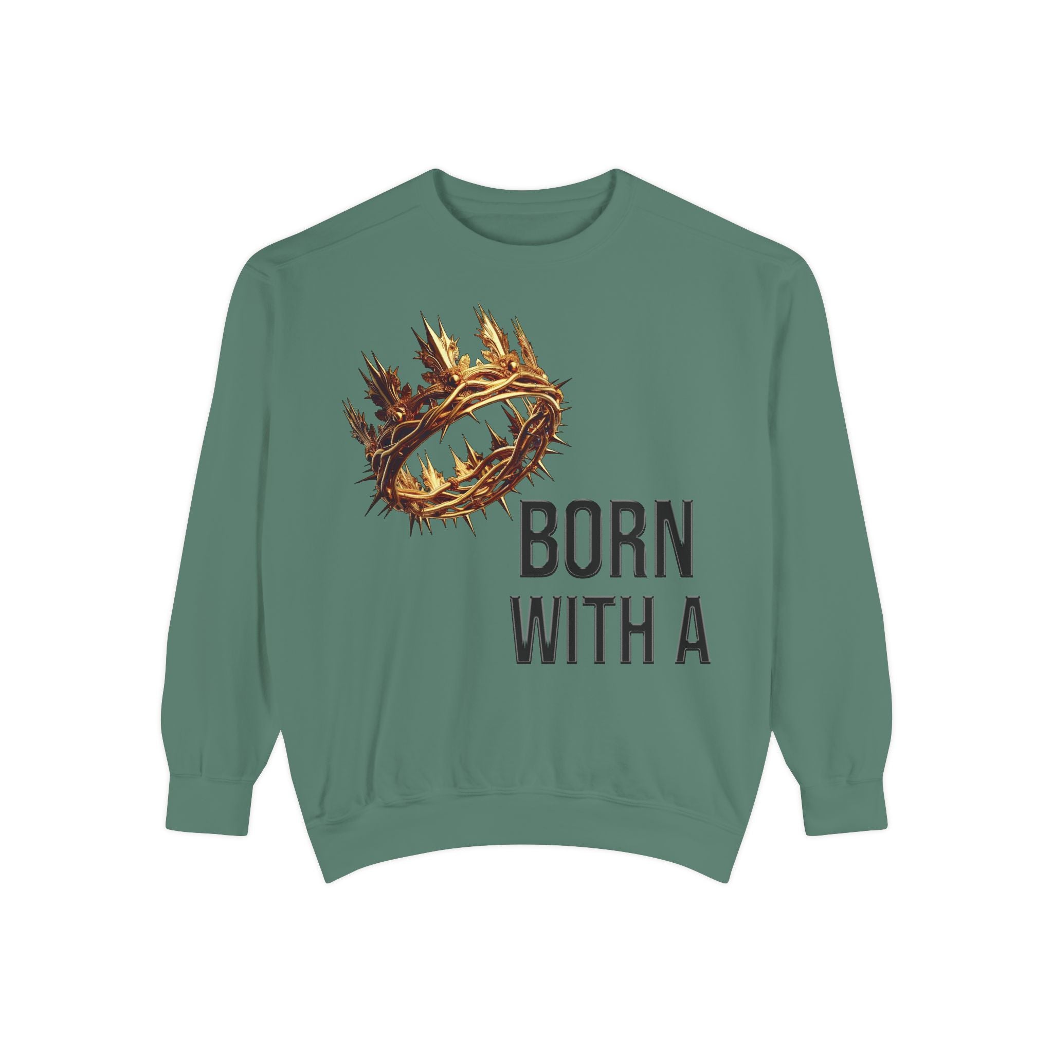 Born With A Crown Sweatshirt — Christian Faith Graphic Sweatshirt