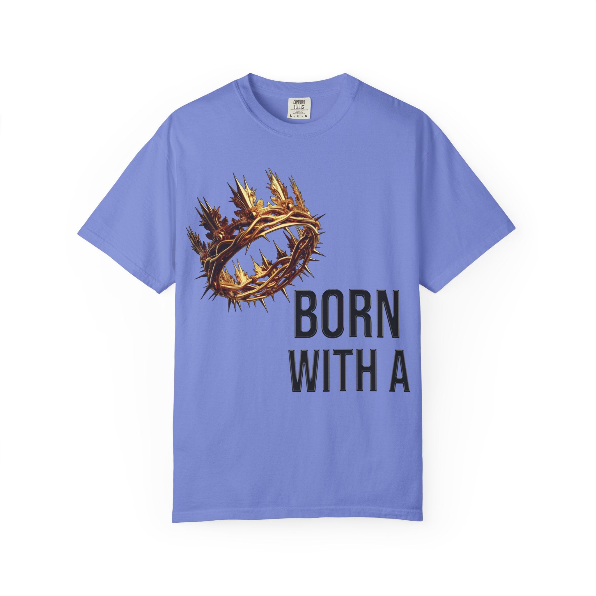 Born with a Crown - Garment-Dyed T-shirt