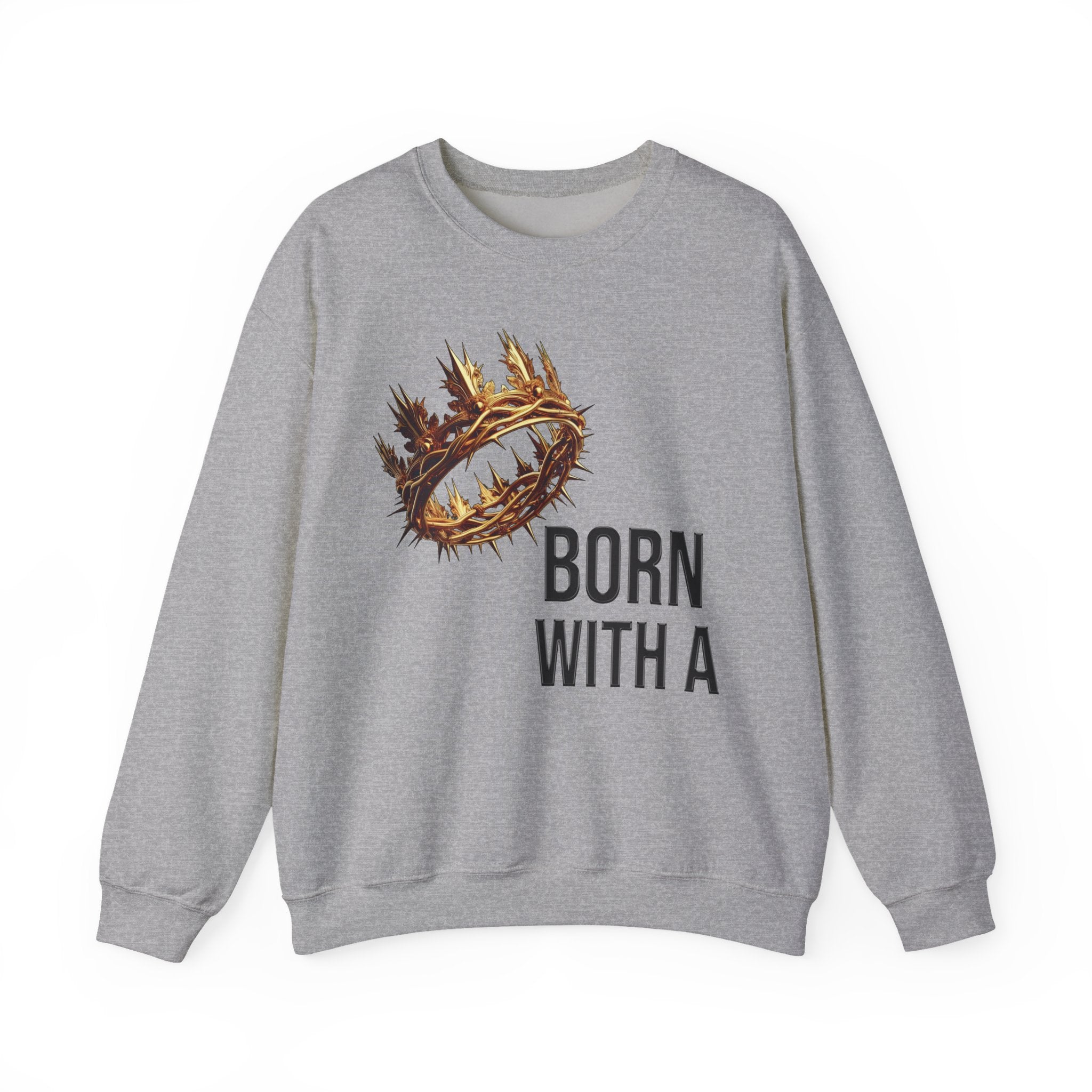 Born With A Crown Crewneck Sweatshirt