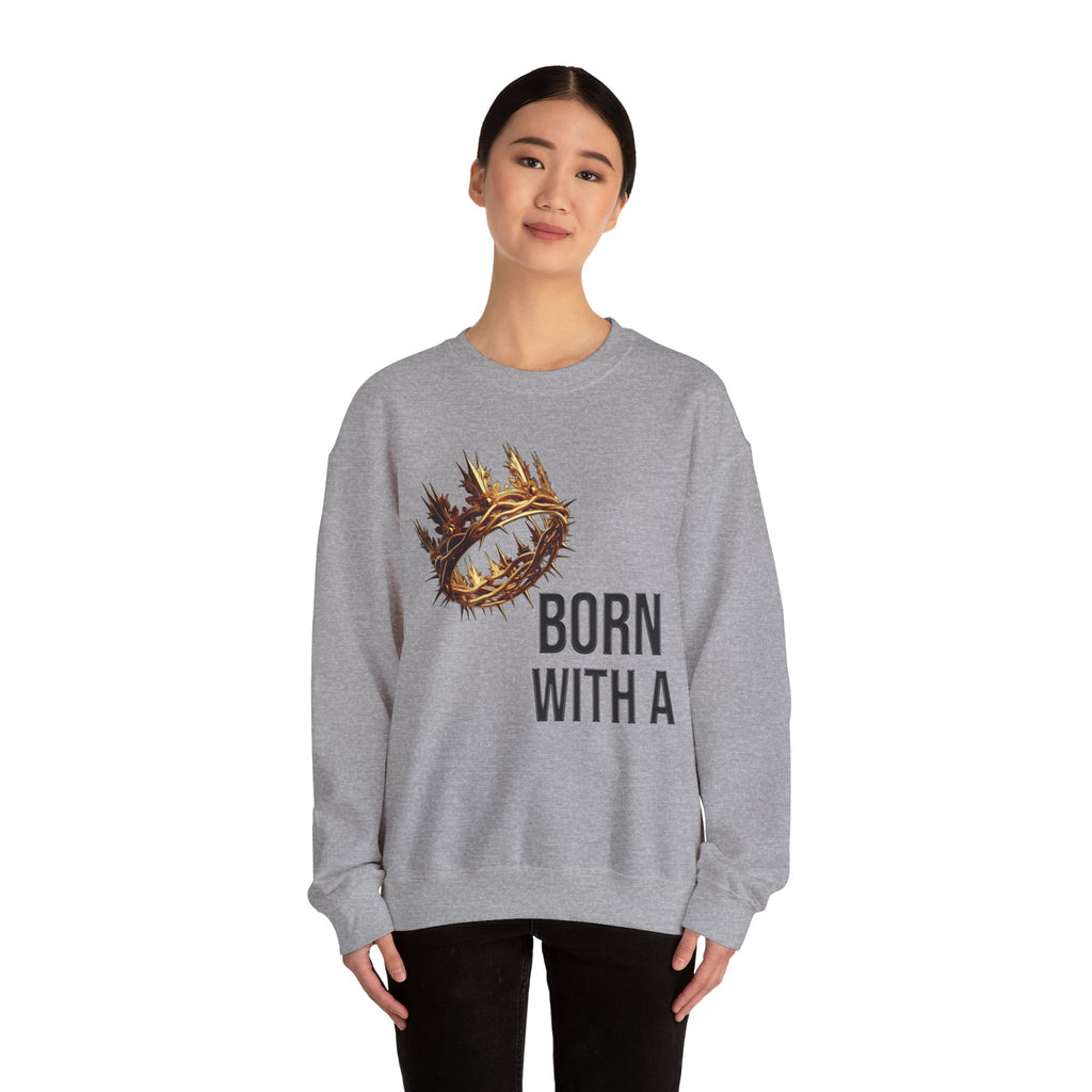 Born With A Crown Crewneck Sweatshirt