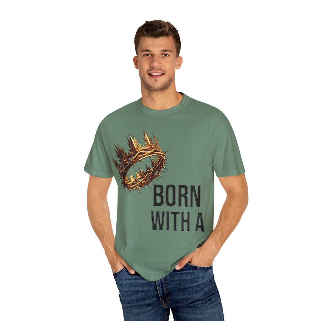 Born with a Crown - Garment-Dyed T-shirt