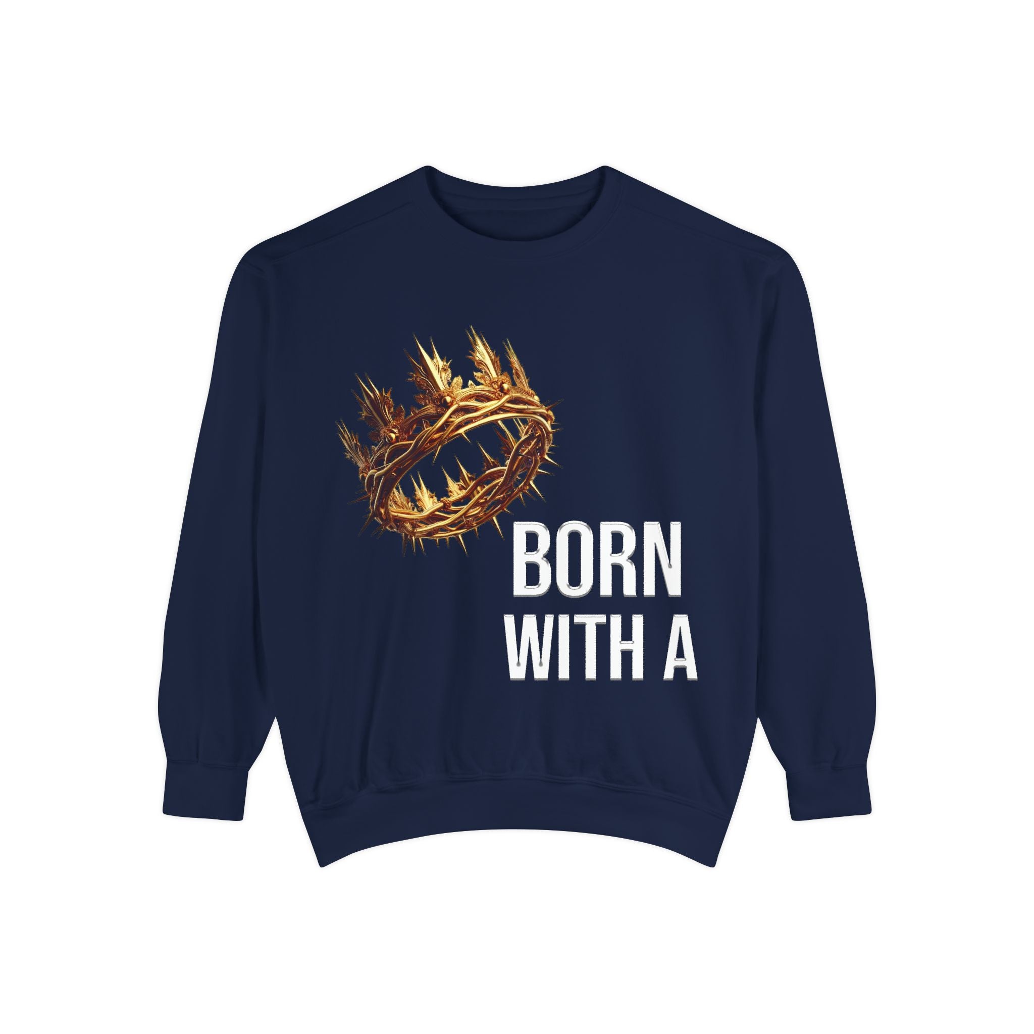 Born With A Crown Sweatshirt — Christian Inspirational Pullover