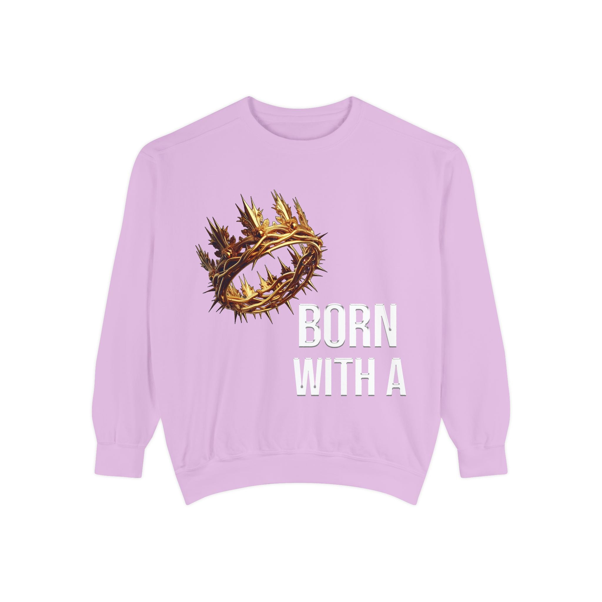 Born With A Crown Sweatshirt — Christian Inspirational Pullover