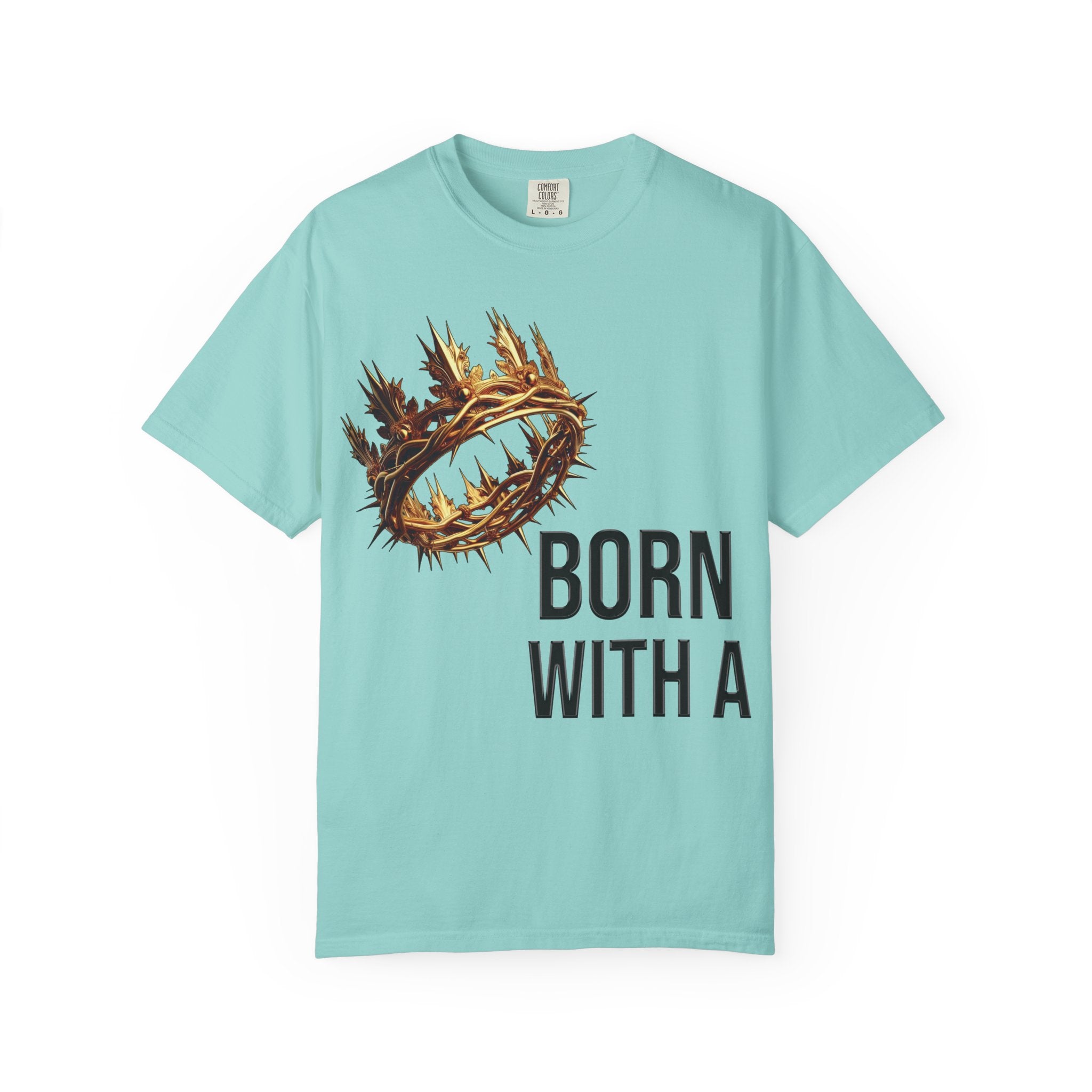 Born with a Crown - Garment-Dyed T-shirt
