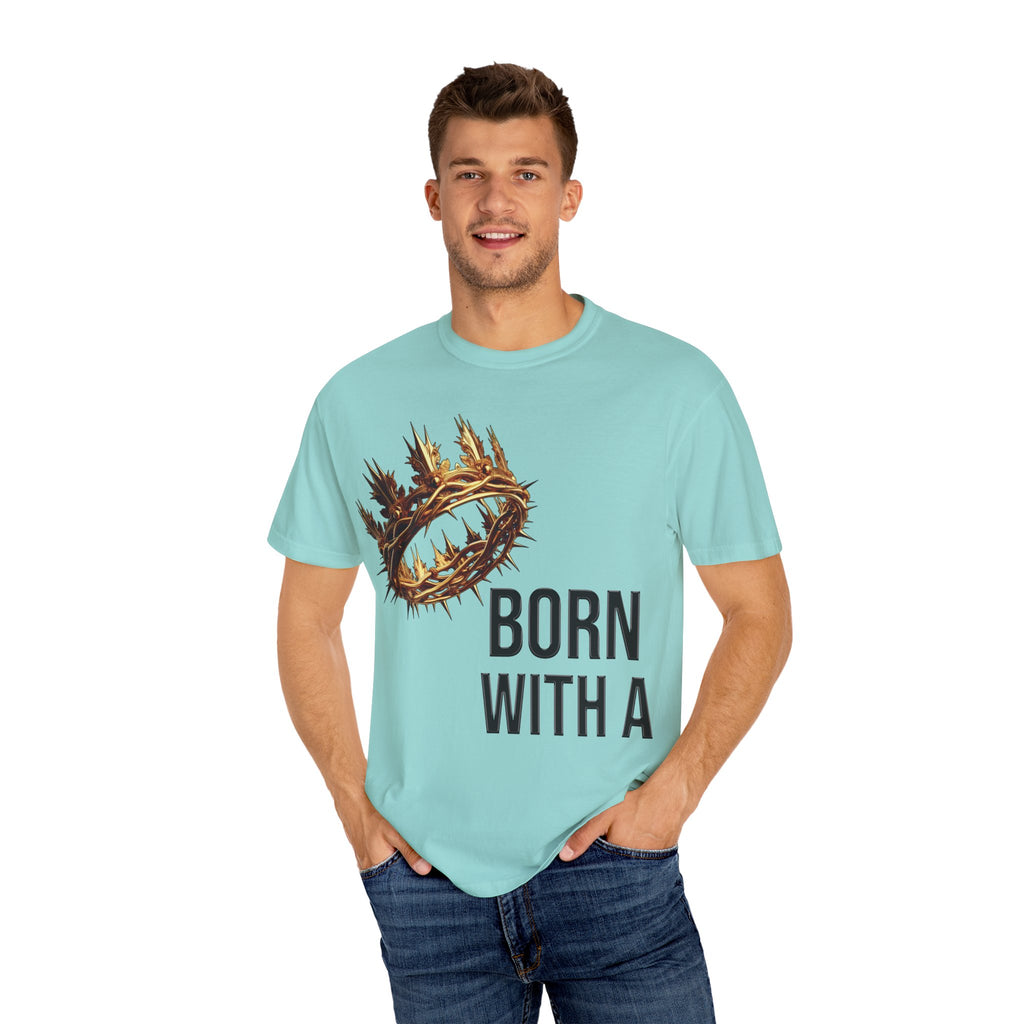 Born with a Crown - Garment-Dyed T-shirt