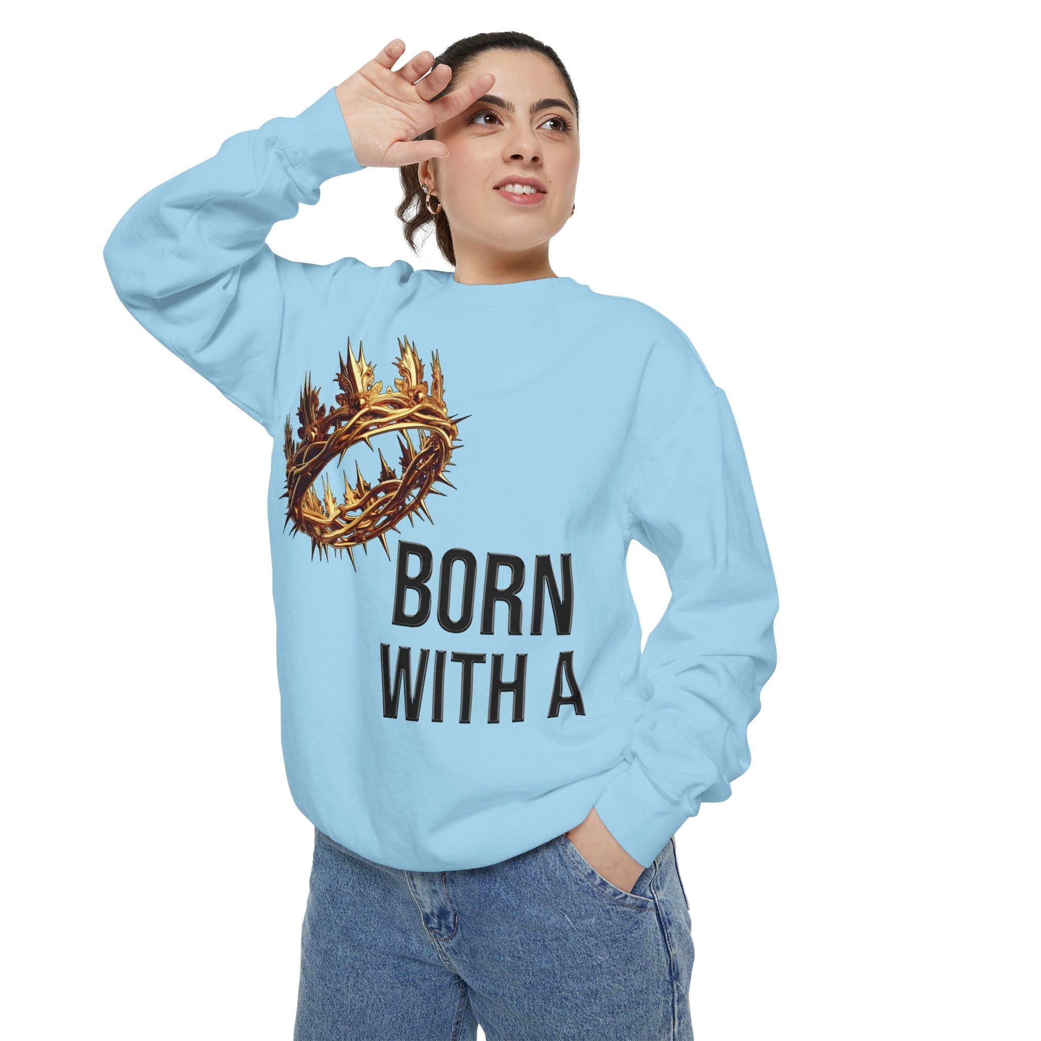 Born With A Crown Sweatshirt — Christian Faith Graphic Sweatshirt