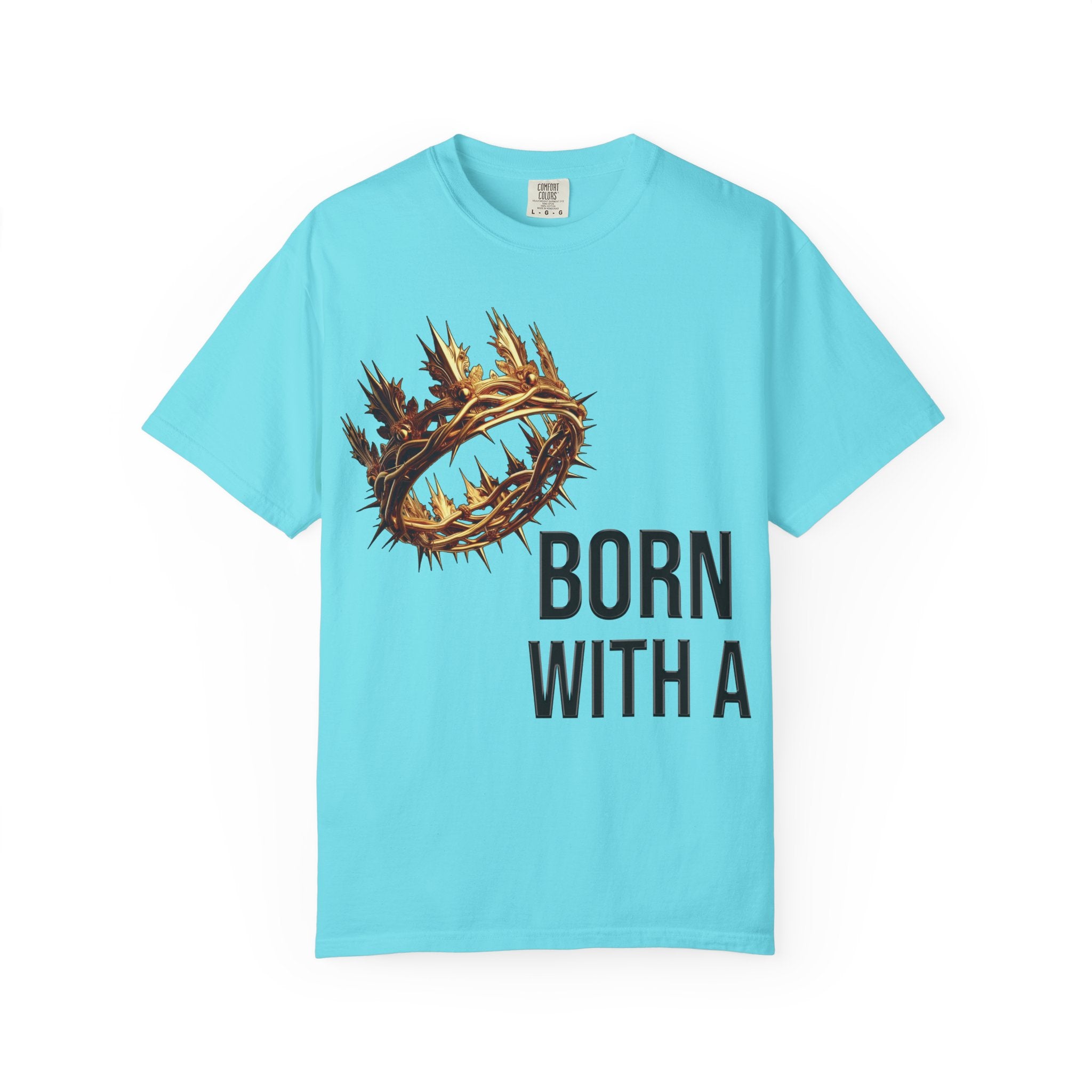 Born with a Crown - Garment-Dyed T-shirt