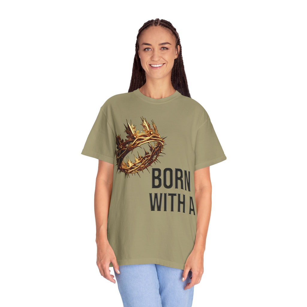 Born with a Crown - Garment-Dyed T-shirt