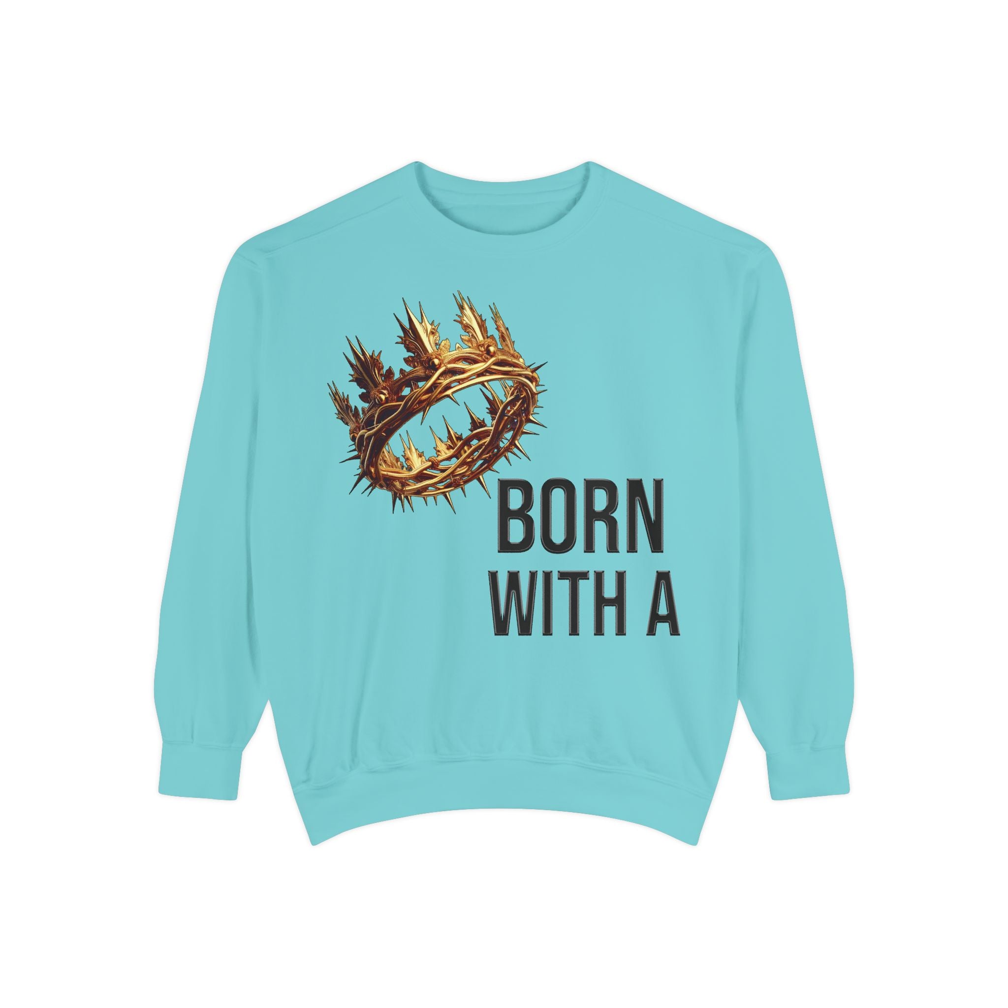 Born With A Crown Sweatshirt — Christian Faith Graphic Sweatshirt