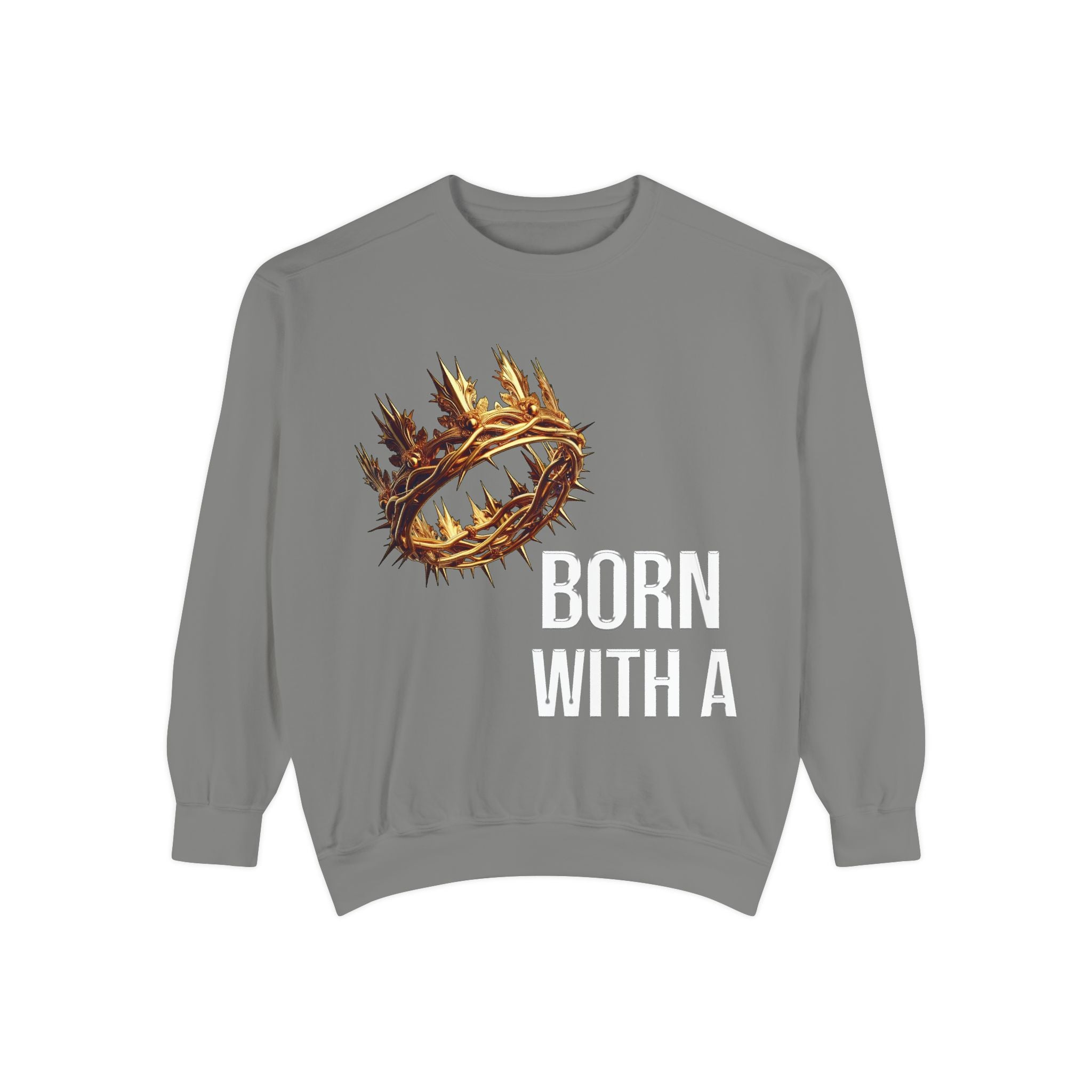 Born With A Crown Sweatshirt — Christian Inspirational Pullover