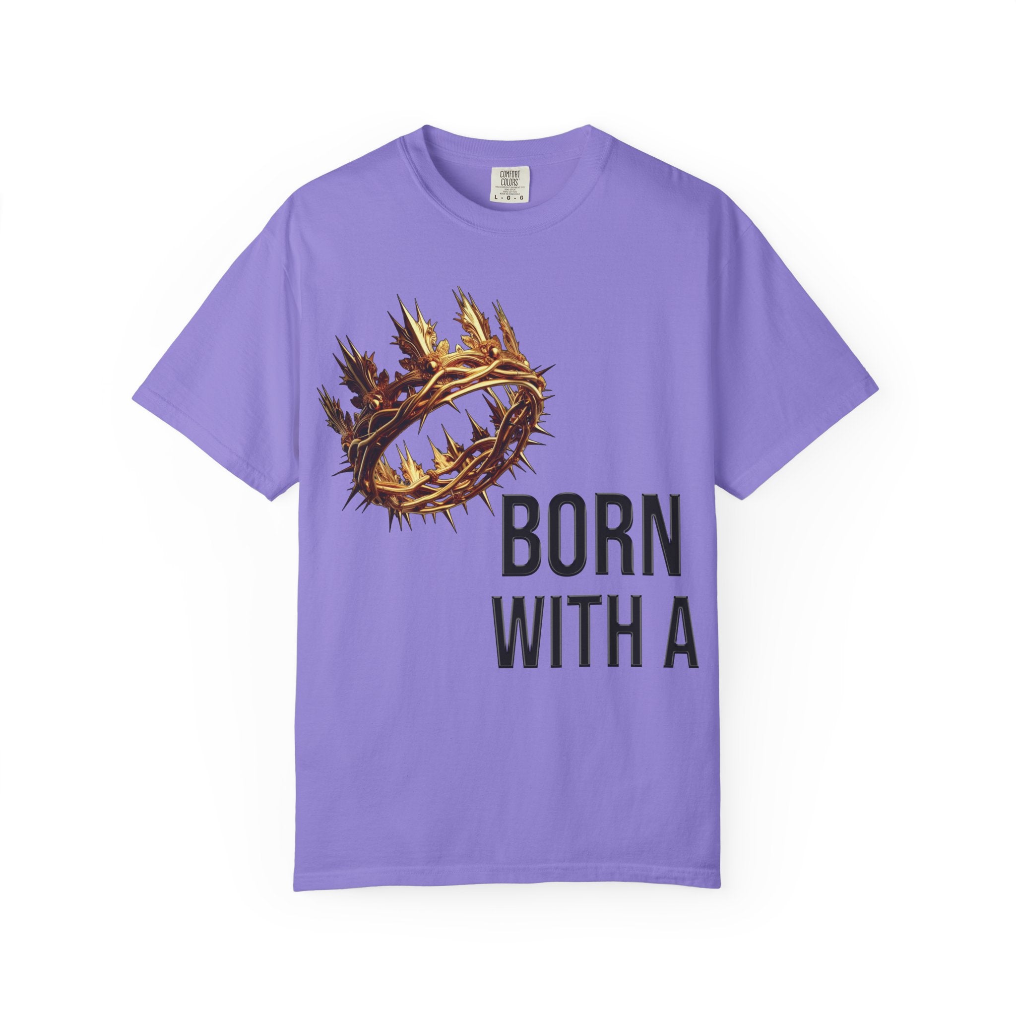 Born with a Crown - Garment-Dyed T-shirt