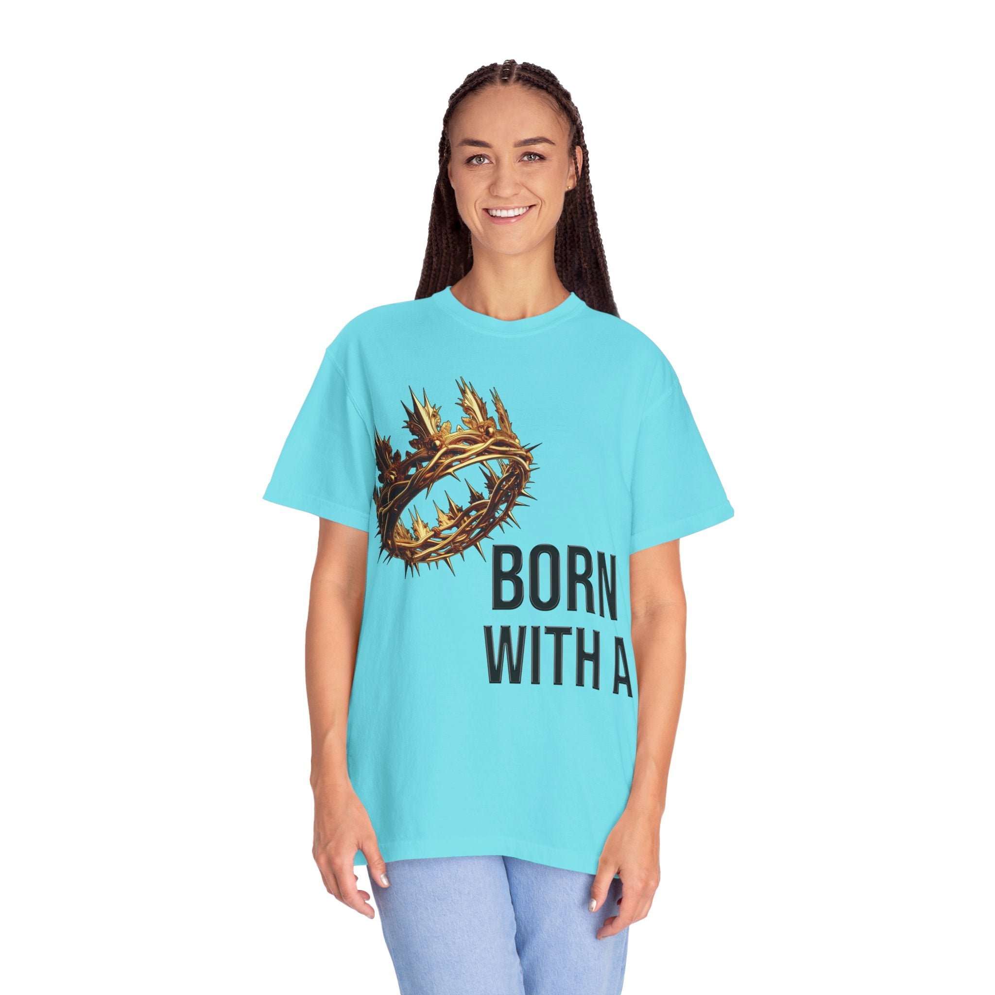 Born with a Crown - Garment-Dyed T-shirt