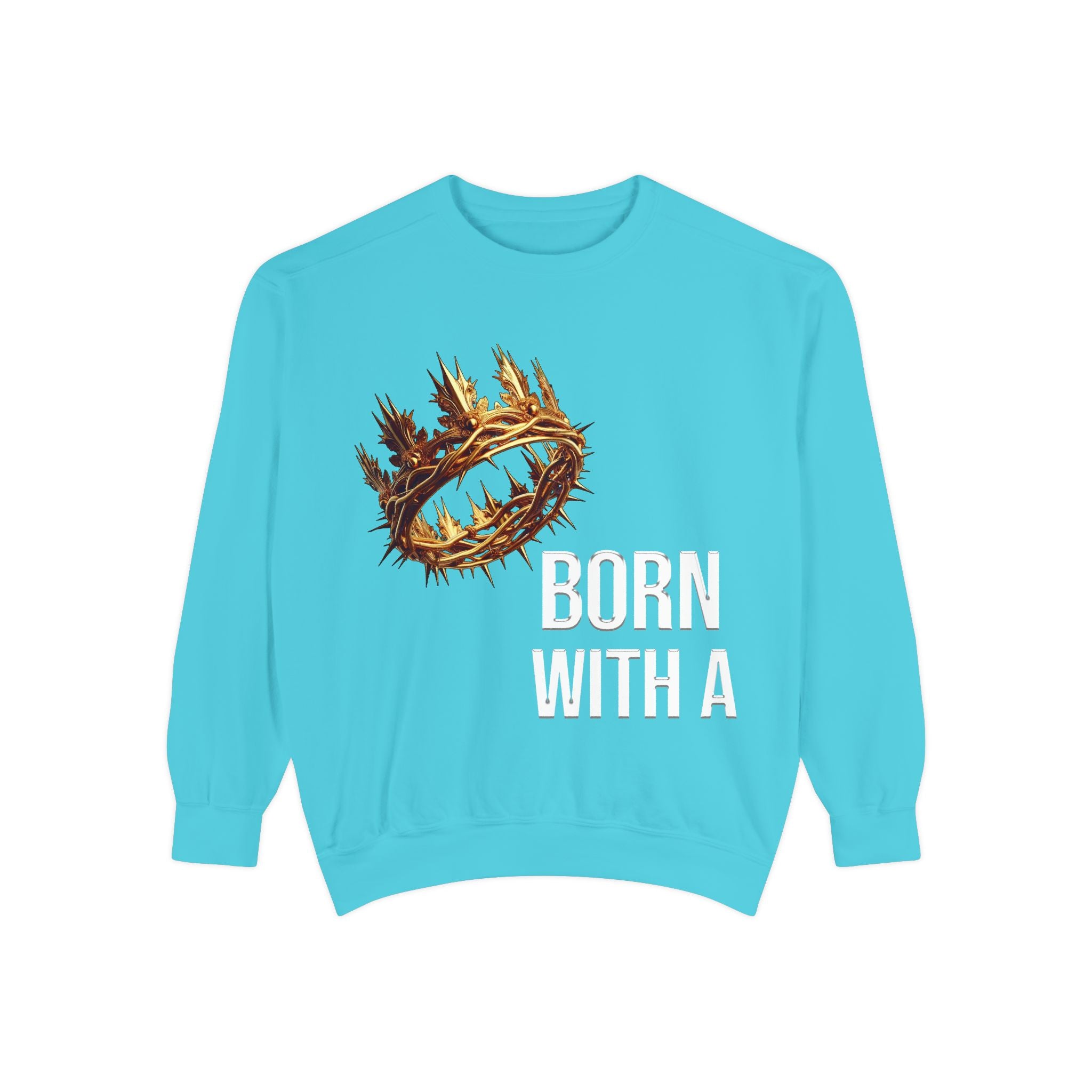 Born With A Crown Sweatshirt — Christian Inspirational Pullover