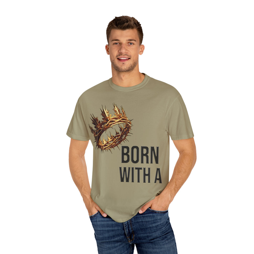 Born with a Crown - Garment-Dyed T-shirt