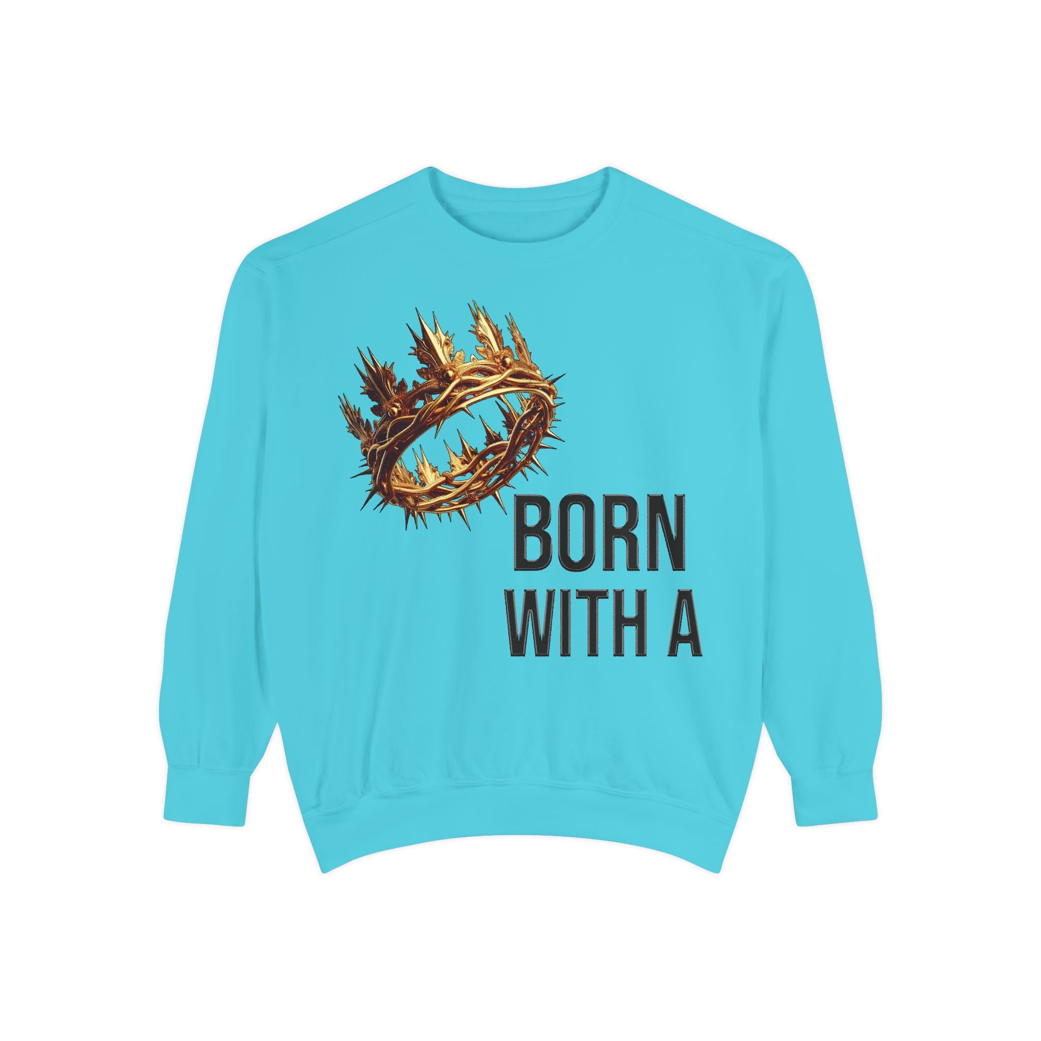 Born With A Crown Sweatshirt — Christian Faith Graphic Sweatshirt