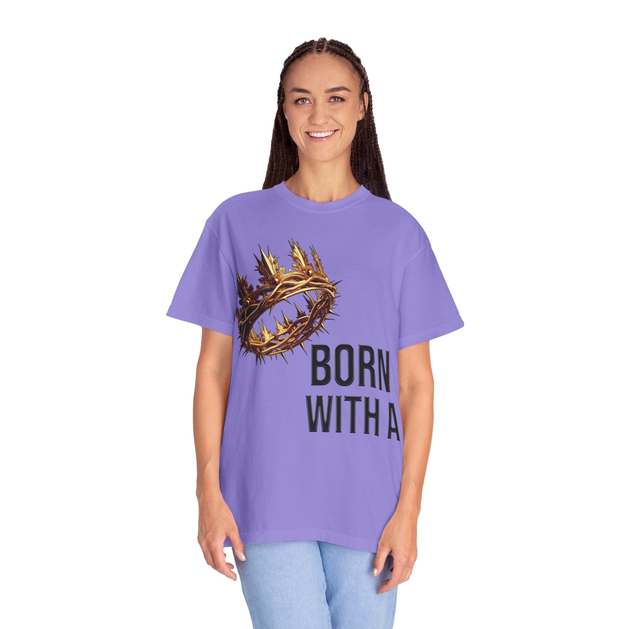 Born with a Crown - Garment-Dyed T-shirt