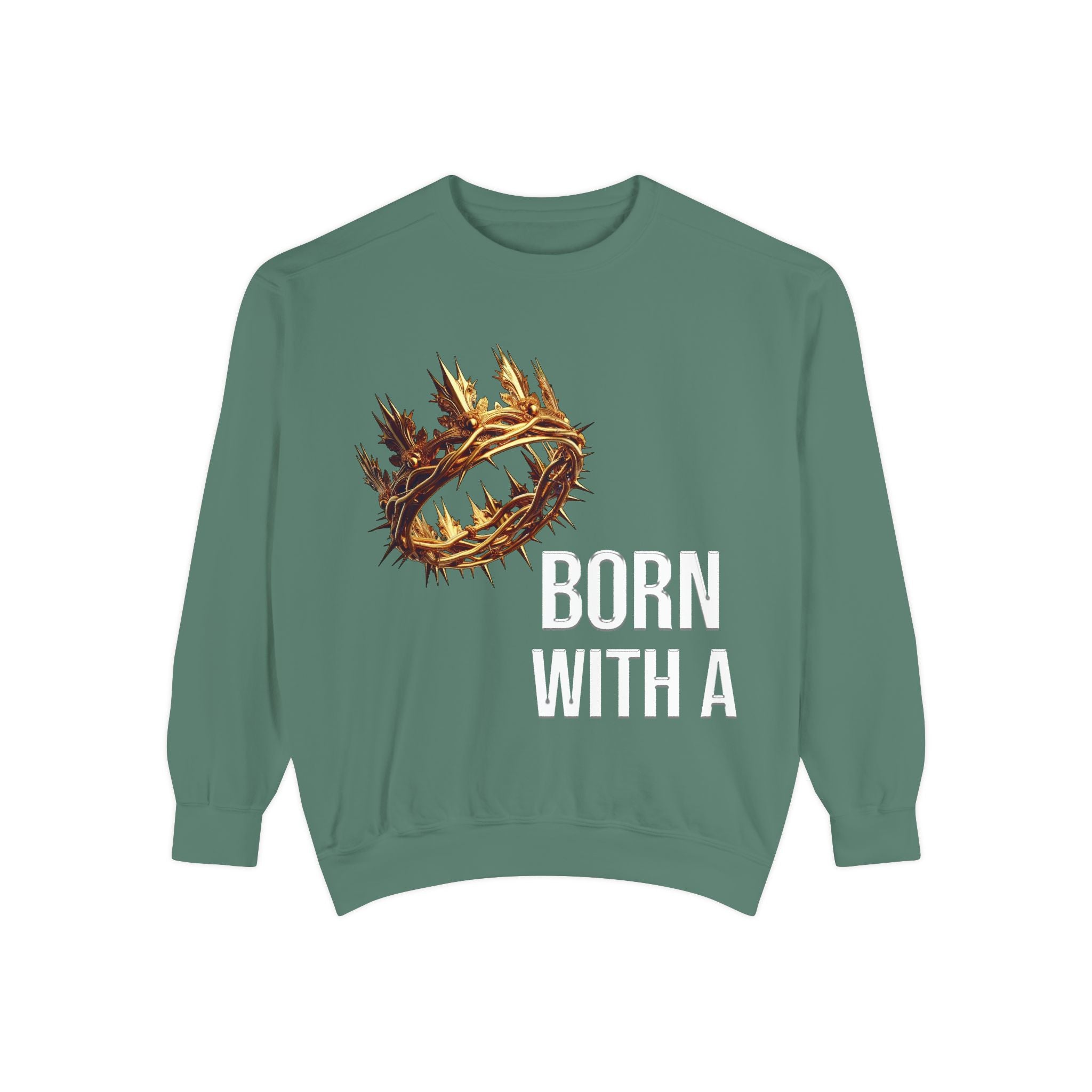 Born With A Crown Sweatshirt — Christian Inspirational Pullover