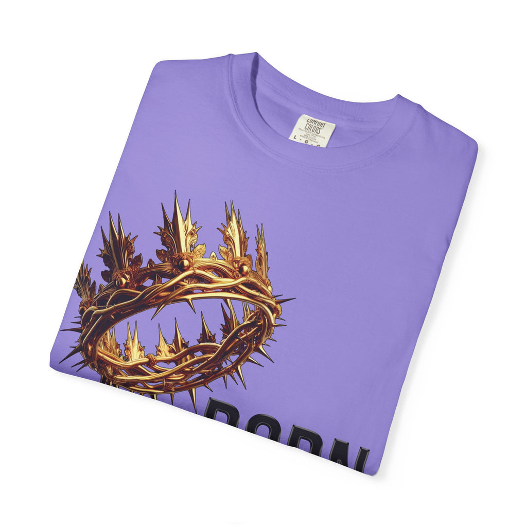 Born with a Crown - Garment-Dyed T-shirt