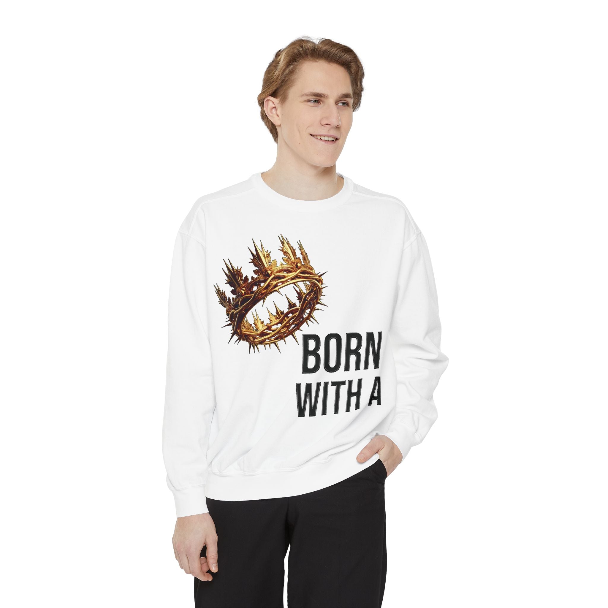 Born With A Crown Sweatshirt — Christian Faith Graphic Sweatshirt