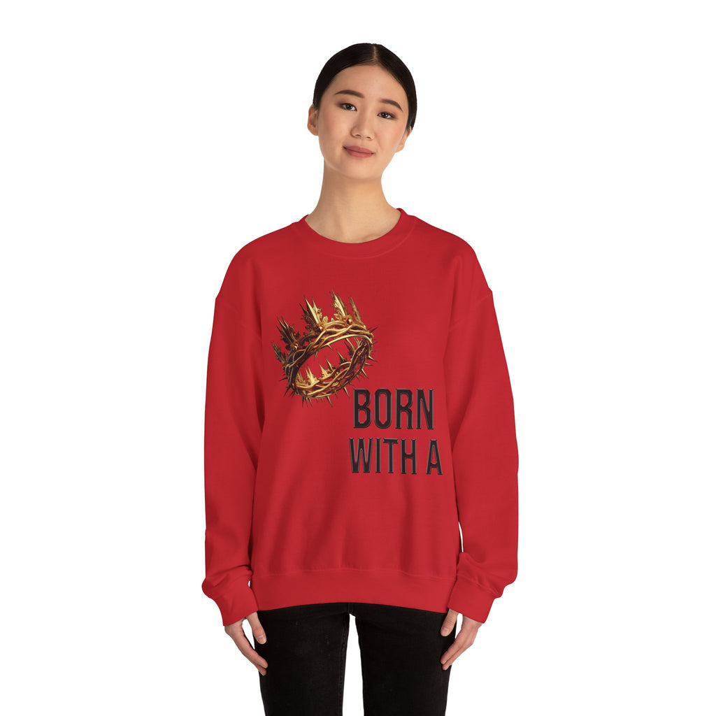 Born With A Crown Crewneck Sweatshirt
