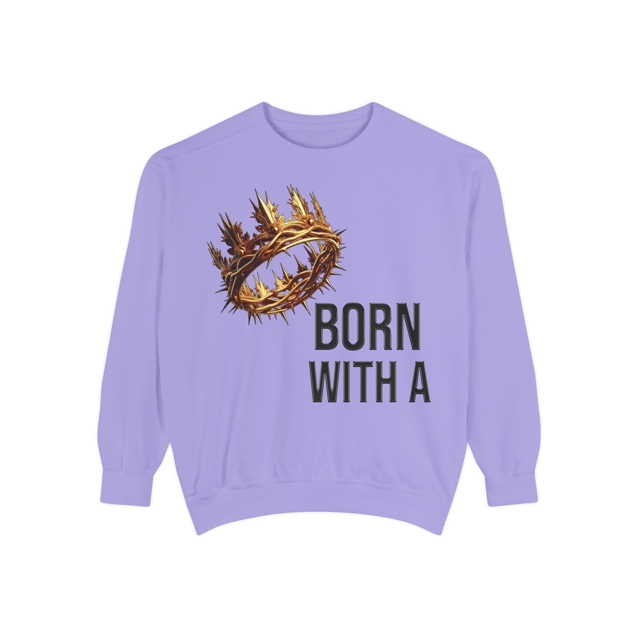 Born With A Crown Sweatshirt — Christian Faith Graphic Sweatshirt
