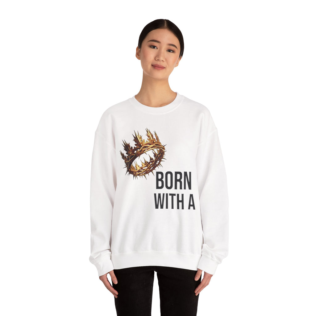 Born With A Crown Crewneck Sweatshirt