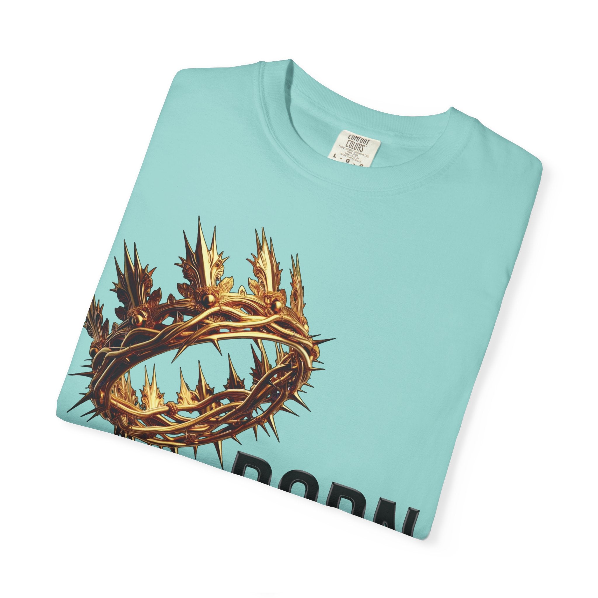 Born with a Crown - Garment-Dyed T-shirt